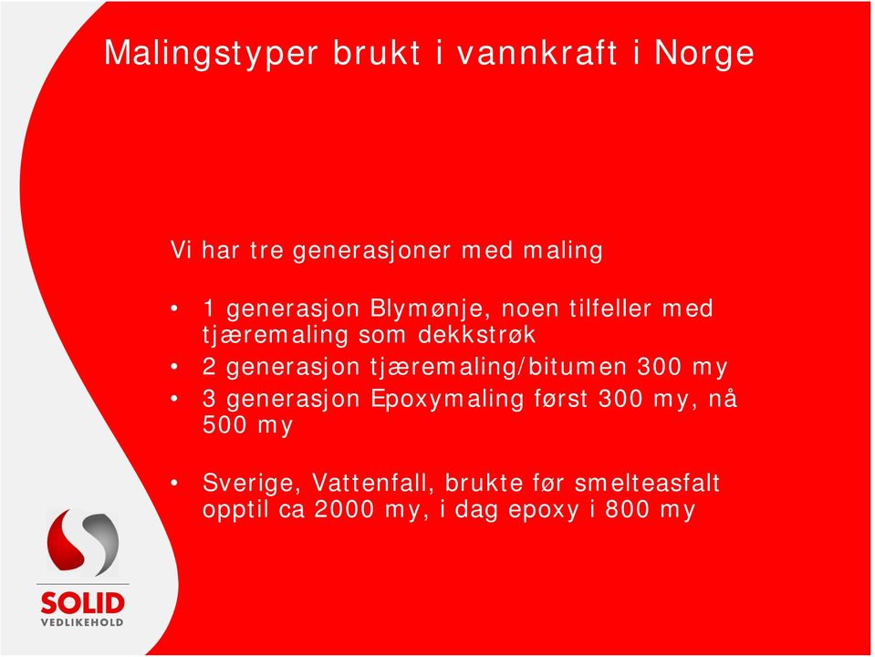 tjæremaling/bitumen 300 my 3 generasjon Epoxymaling først 300 my, nå 500 my