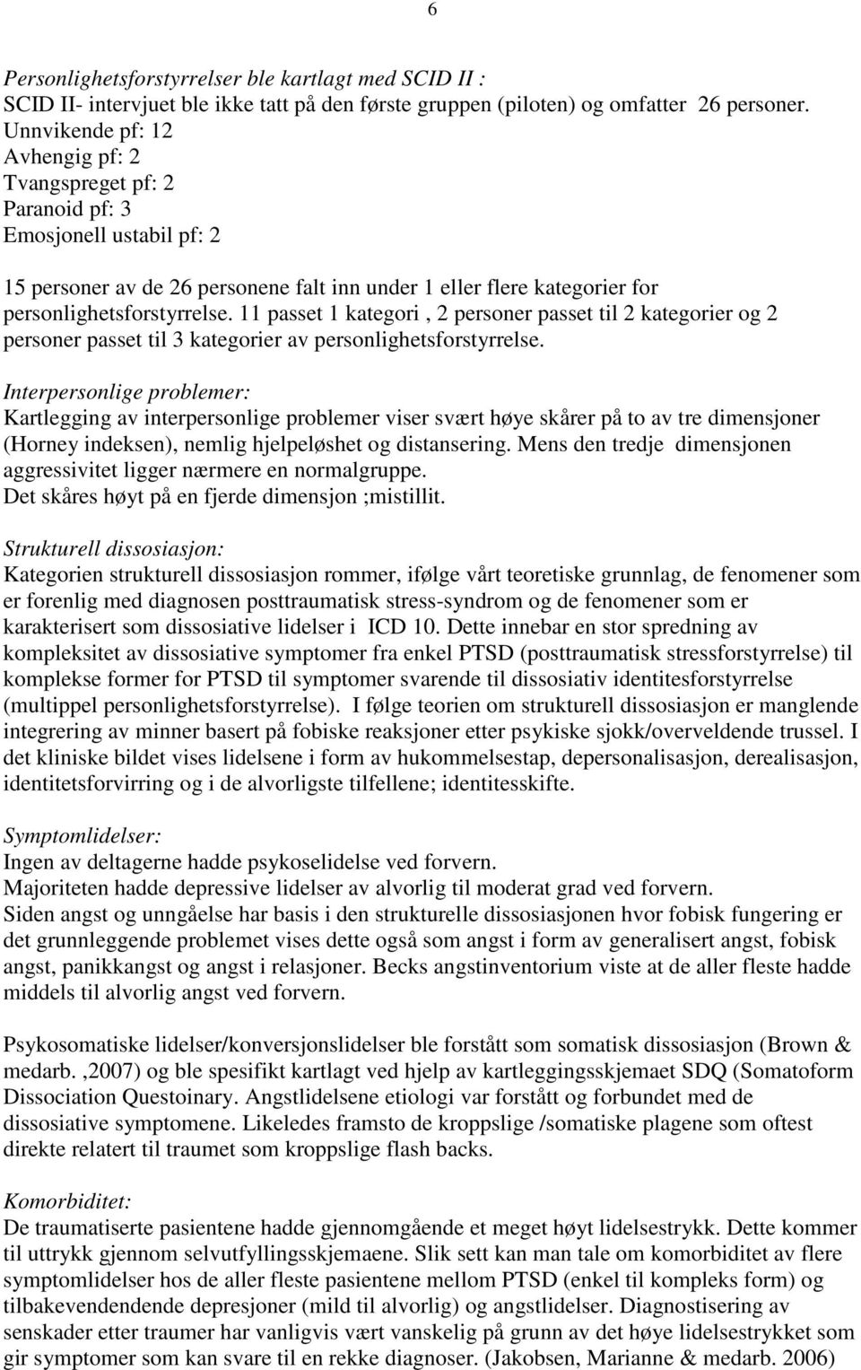 11 passet 1 kategori, 2 personer passet til 2 kategorier og 2 personer passet til 3 kategorier av personlighetsforstyrrelse.