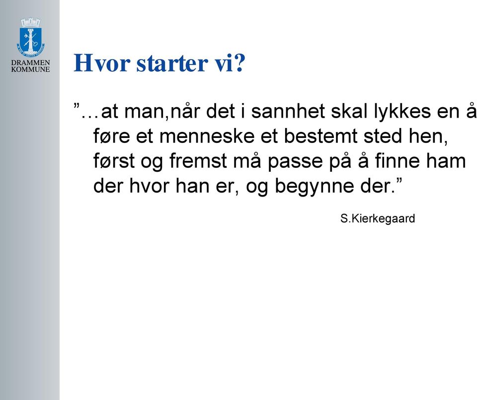 føre et menneske et bestemt sted hen, først