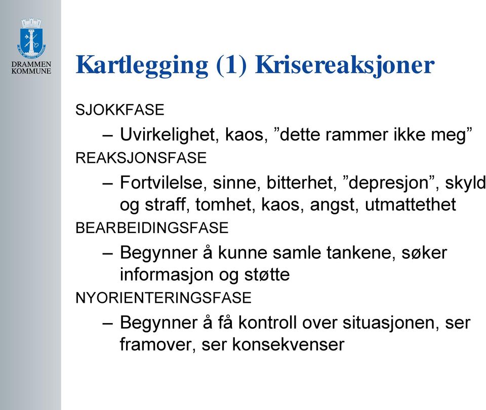 angst, utmattethet BEARBEIDINGSFASE Begynner å kunne samle tankene, søker informasjon og