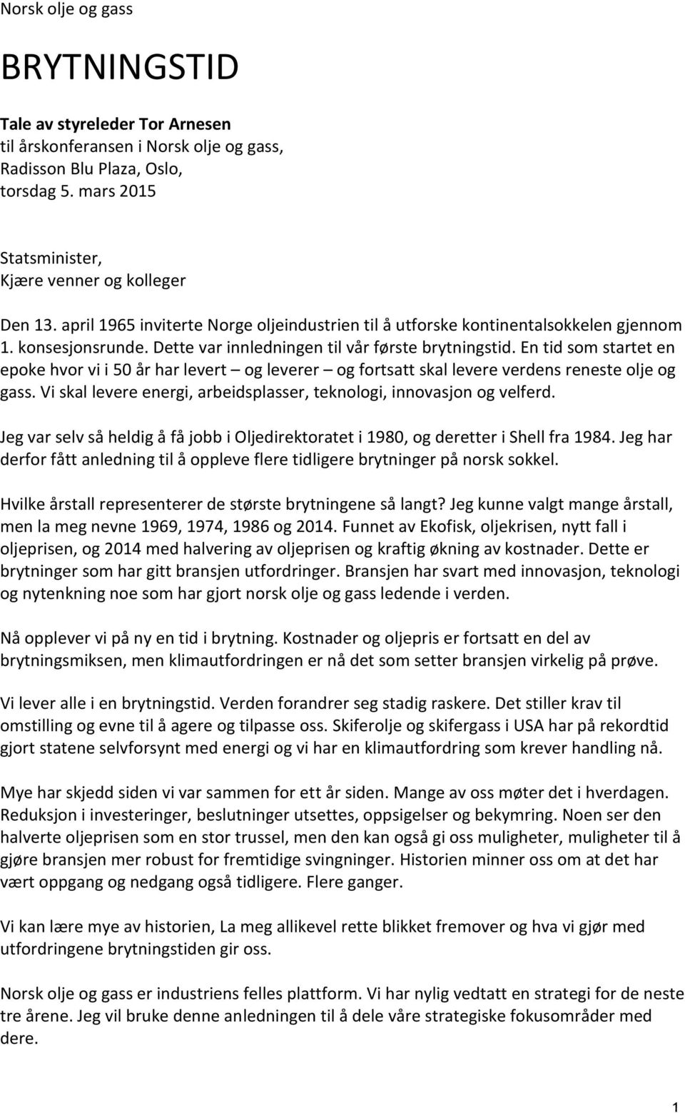 En tid som startet en epoke hvor vi i 50 år har levert og leverer og fortsatt skal levere verdens reneste olje og gass. Vi skal levere energi, arbeidsplasser, teknologi, innovasjon og velferd.