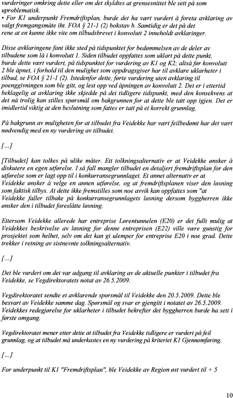 Disse avklaringene fant ikke sted på tidspunktet for bedømmelsen av de deler av tilbudene som lå i konvolutt I.