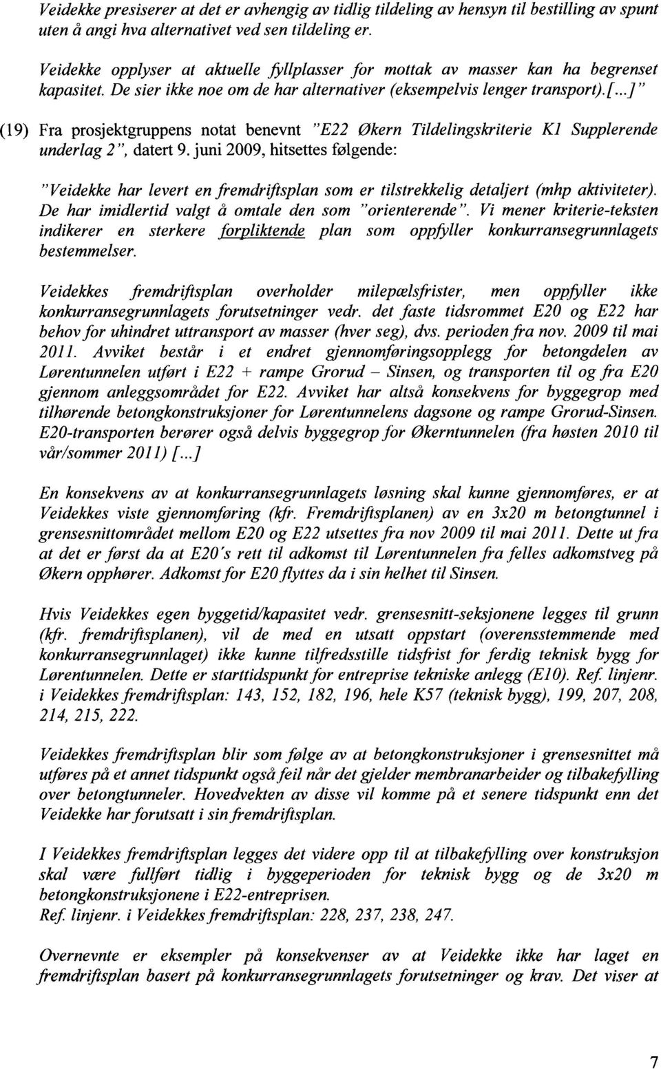 ..] " (19) Fra prosjektgruppens notat benevnt "E22 Økern Tildelingskriterie K1 Supplerende underlag 2", datert 9.