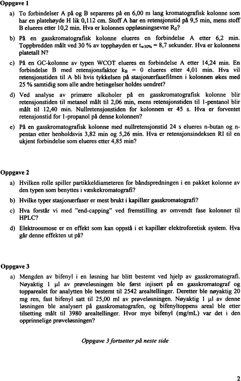 Toppbredden målt ved 30 % av topphøyden er tw3o% = 8,7 sekunder. Hva er kolonnens platetall N? c) På en GC-kolonne av typen WCOT elueres en forbindelse A etter 14,24 min.