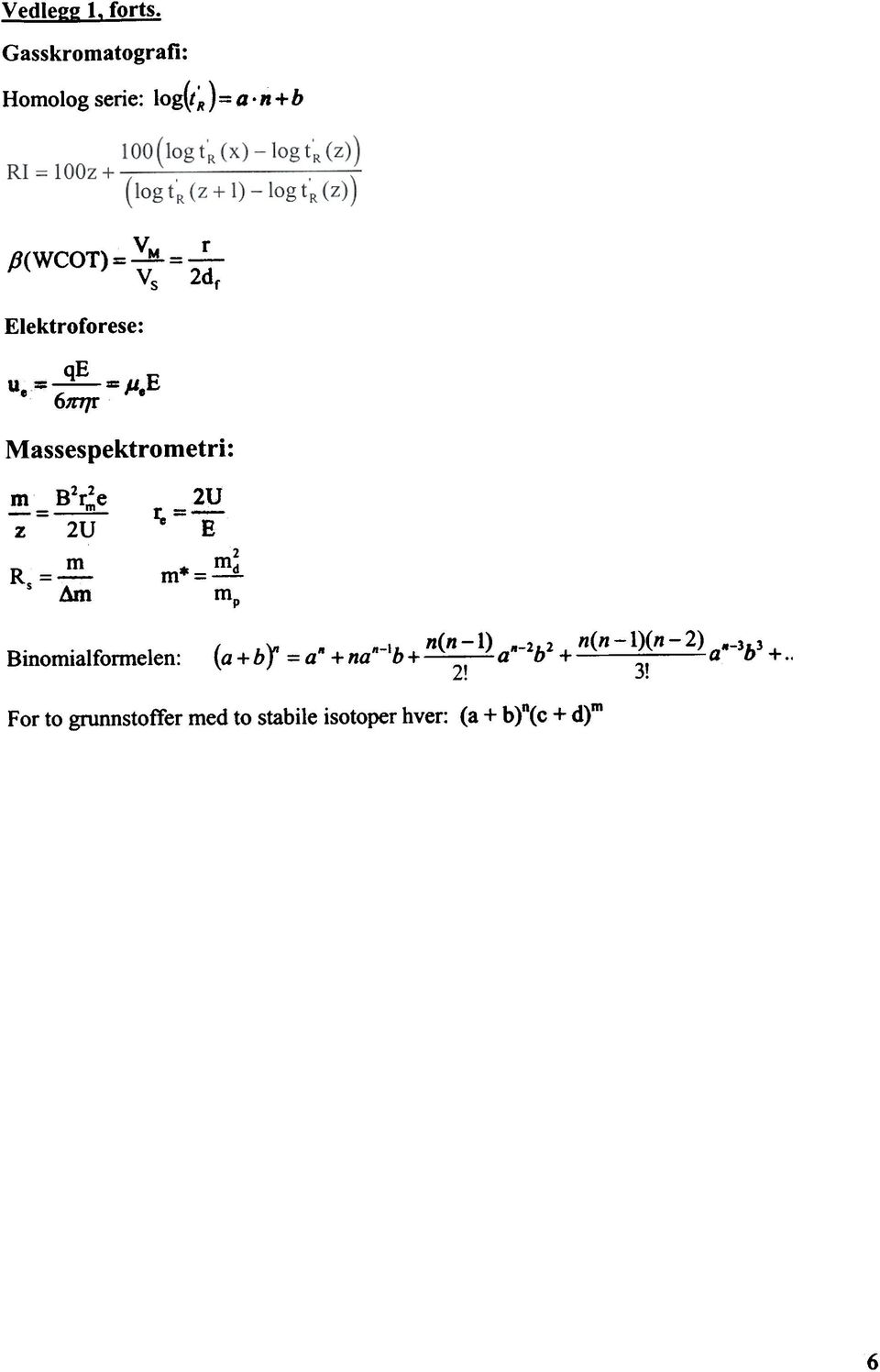 e 61l"17f Massespektrometri: m= B2re m z = 2U R = s m Am m*= Binomialfonnelen: -2U