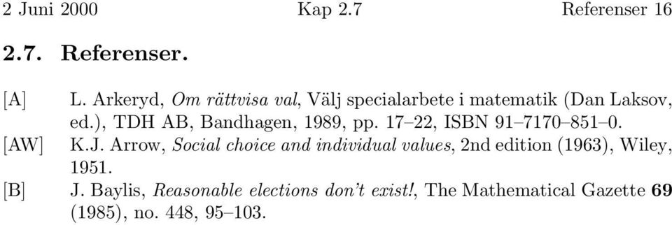 ), TDH AB, Bandhagen, 1989, pp. 17 22, ISBN 91 7170 851 0. [AW] K.J.