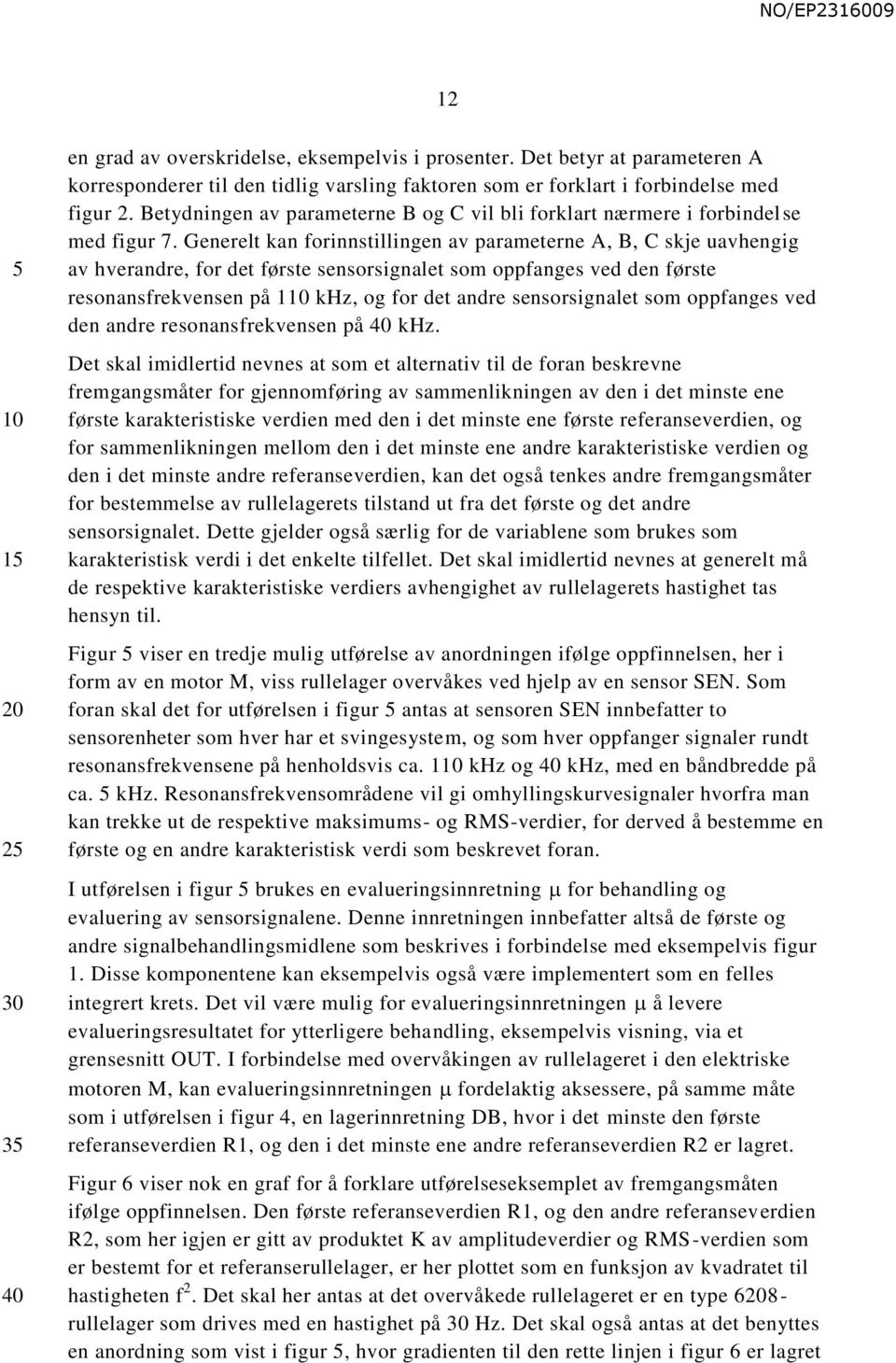 Generelt kan forinnstillingen av parameterne A, B, C skje uavhengig av hverandre, for det første sensorsignalet som oppfanges ved den første resonansfrekvensen på 1 khz, og for det andre