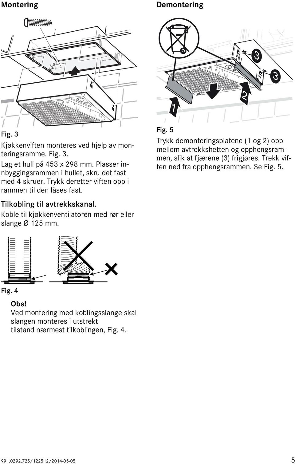 Koble til kjøkkenventilatoren med rør eller slange Ø 125 mm. Fig.