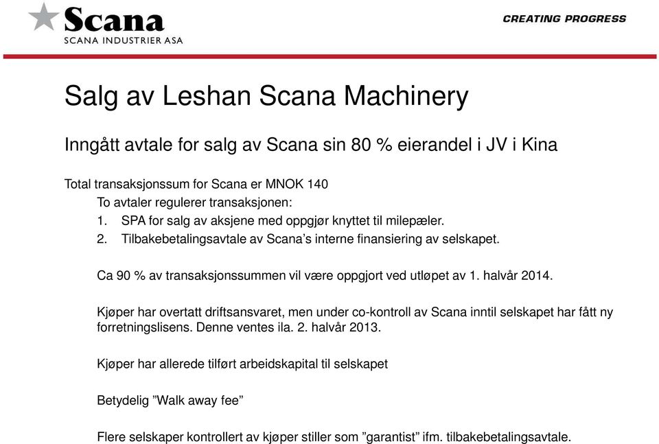 Ca 90 % av transaksjonssummen vil være oppgjort ved utløpet av 1. halvår 2014.