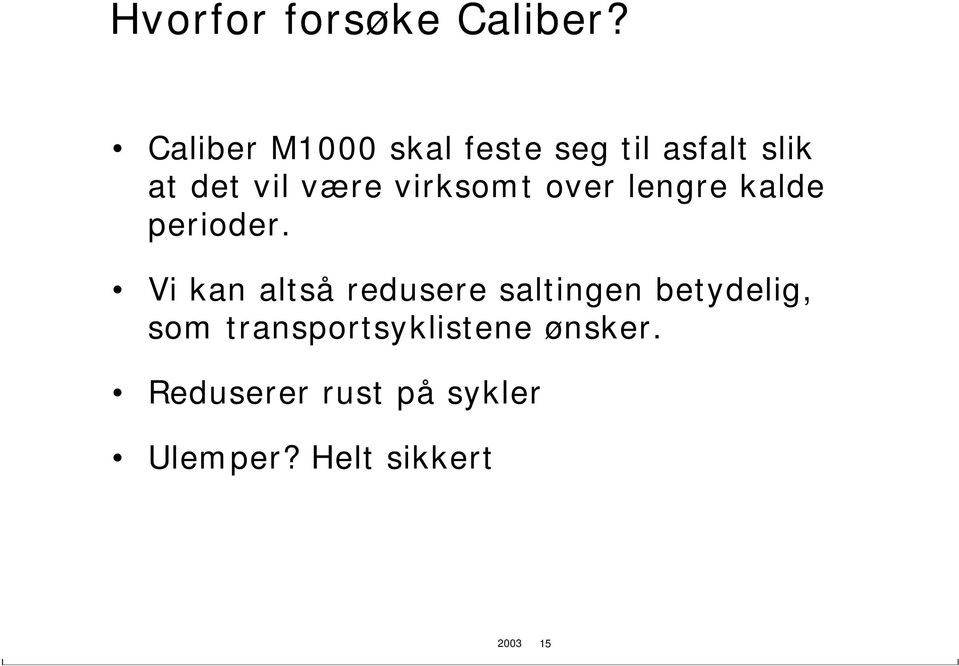 virksomt over lengre kalde perioder.