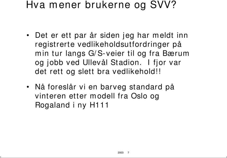 på min tur langs G/S-veier til og fra Bærum og jobb ved Ullevål Stadion.