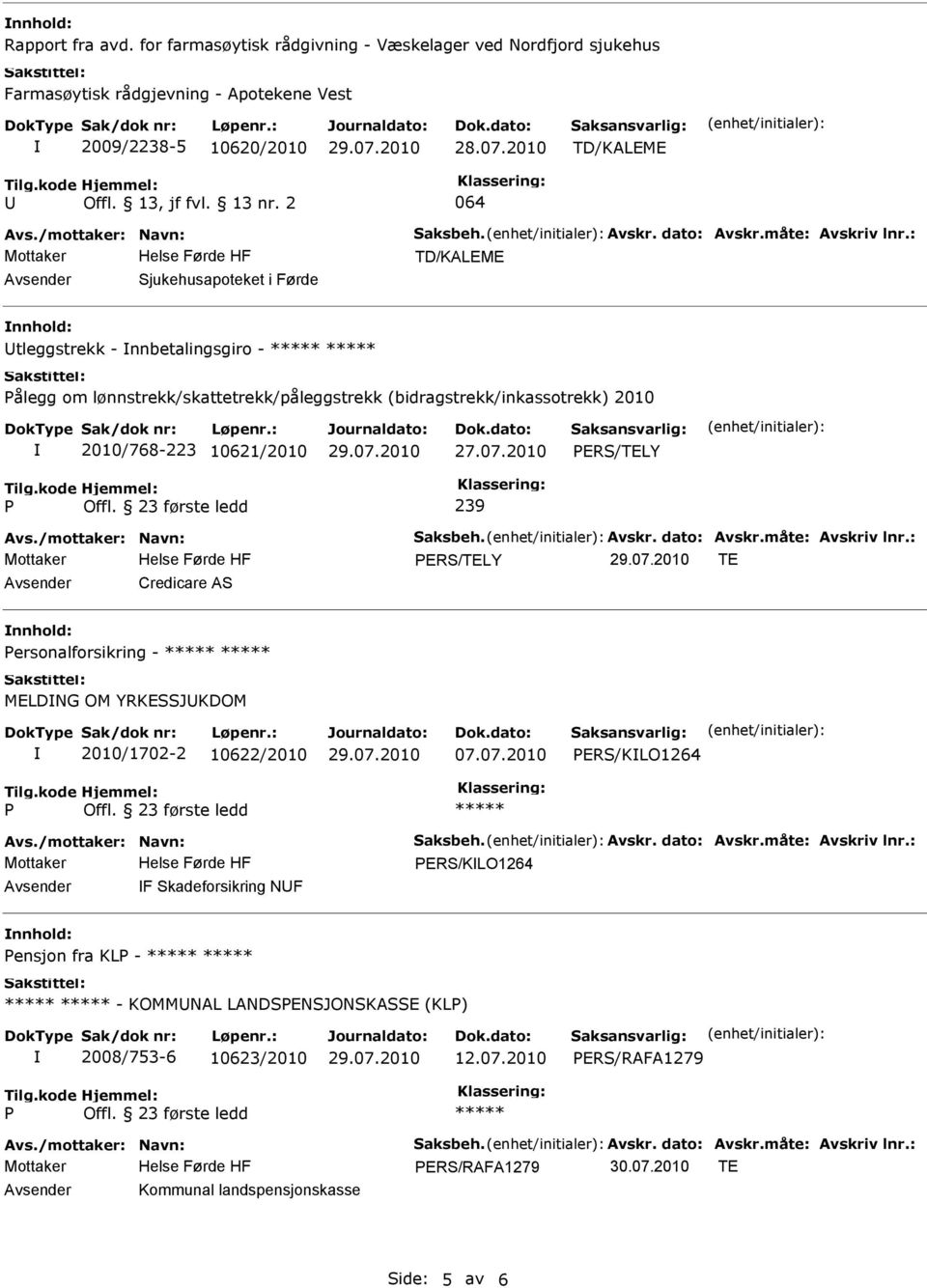 2 064 Sjukehusapoteket i Førde tleggstrekk - nnbetalingsgiro - ålegg om lønnstrekk/skattetrekk/påleggstrekk (bidragstrekk/inkassotrekk) 2010 2010/768-223 10621/2010