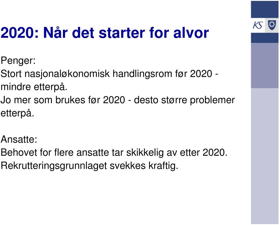 Jo mer som brukes før 2020 - desto større problemer etterpå.