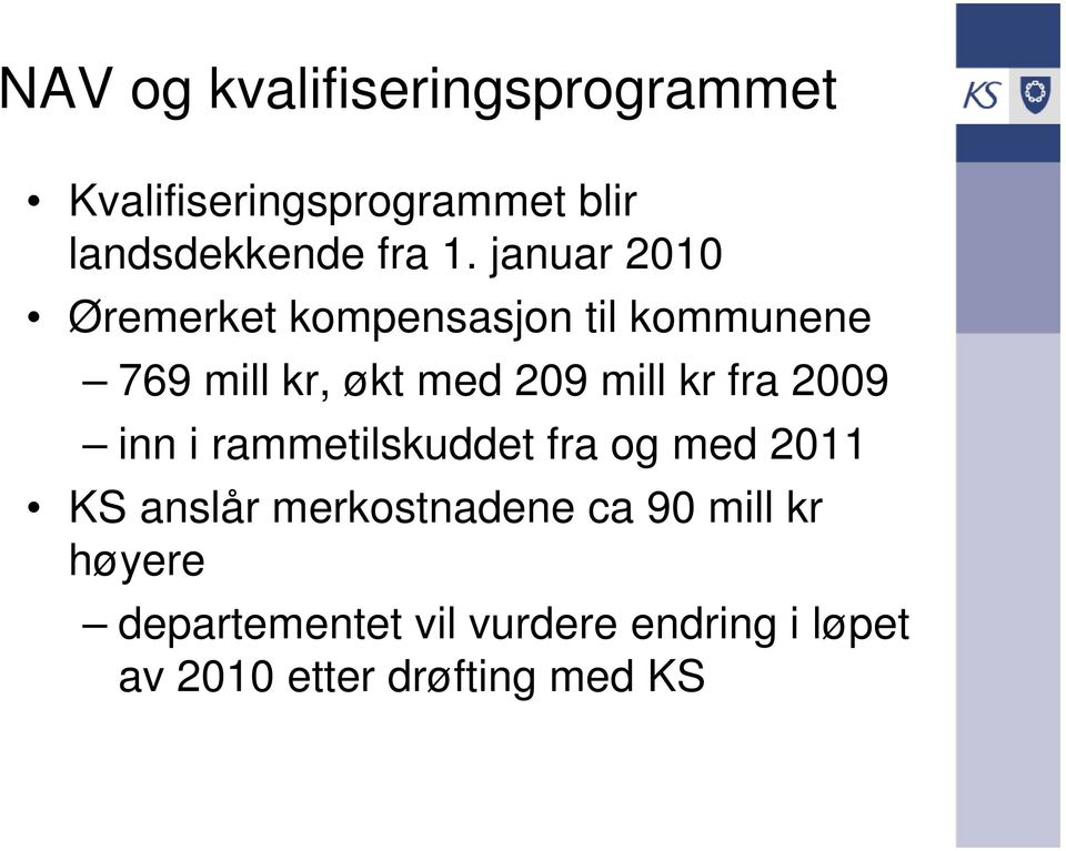 fra 2009 inn i rammetilskuddet fra og med 2011 KS anslår merkostnadene ca 90 mill