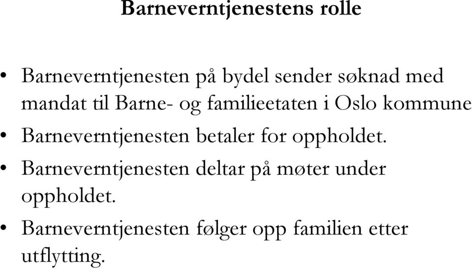 Barneverntjenesten betaler for oppholdet.