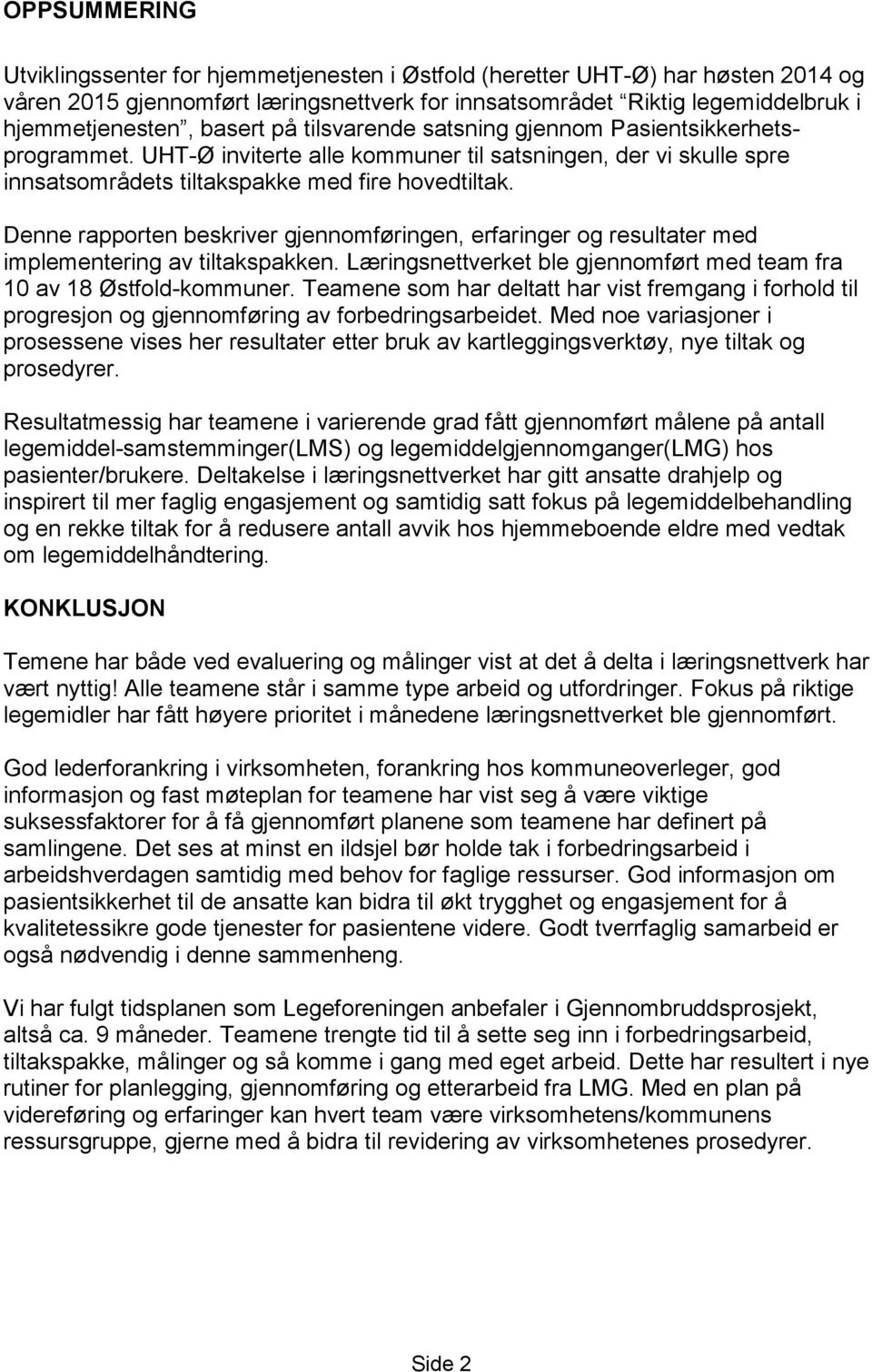 Denne rapporten beskriver gjennomføringen, erfaringer og resultater med implementering av tiltakspakken. Læringsnettverket ble gjennomført med team fra 10 av 18 Østfold-kommuner.