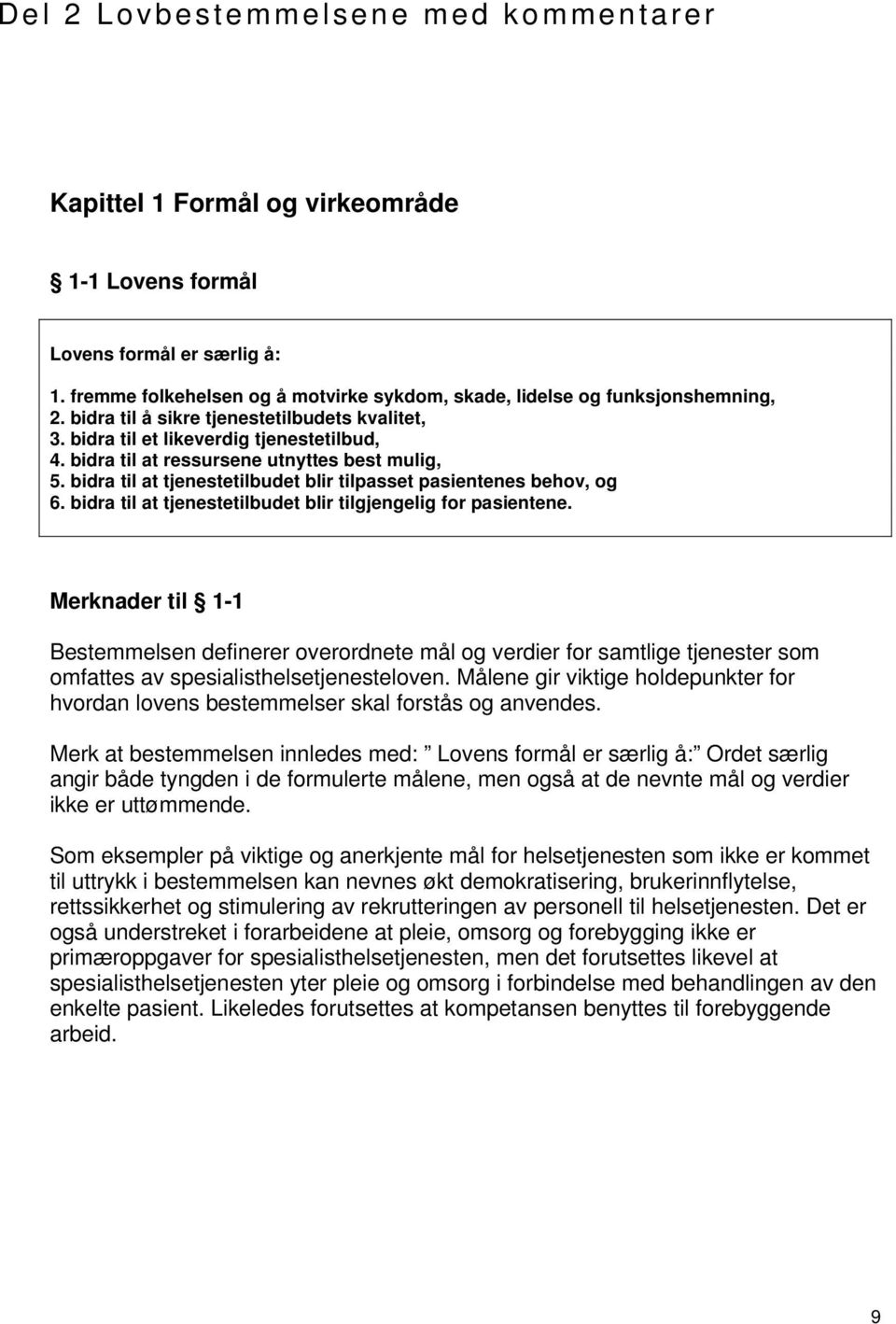 bidra til at tjenestetilbudet blir tilpasset pasientenes behov, og 6. bidra til at tjenestetilbudet blir tilgjengelig for pasientene.