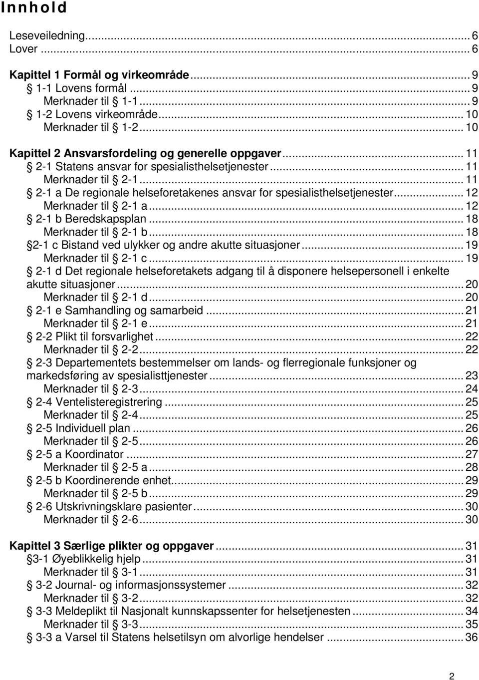 .. 11 2-1 a De regionale helseforetakenes ansvar for spesialisthelsetjenester... 12 Merknader til 2-1 a... 12 2-1 b Beredskapsplan... 18 Merknader til 2-1 b.