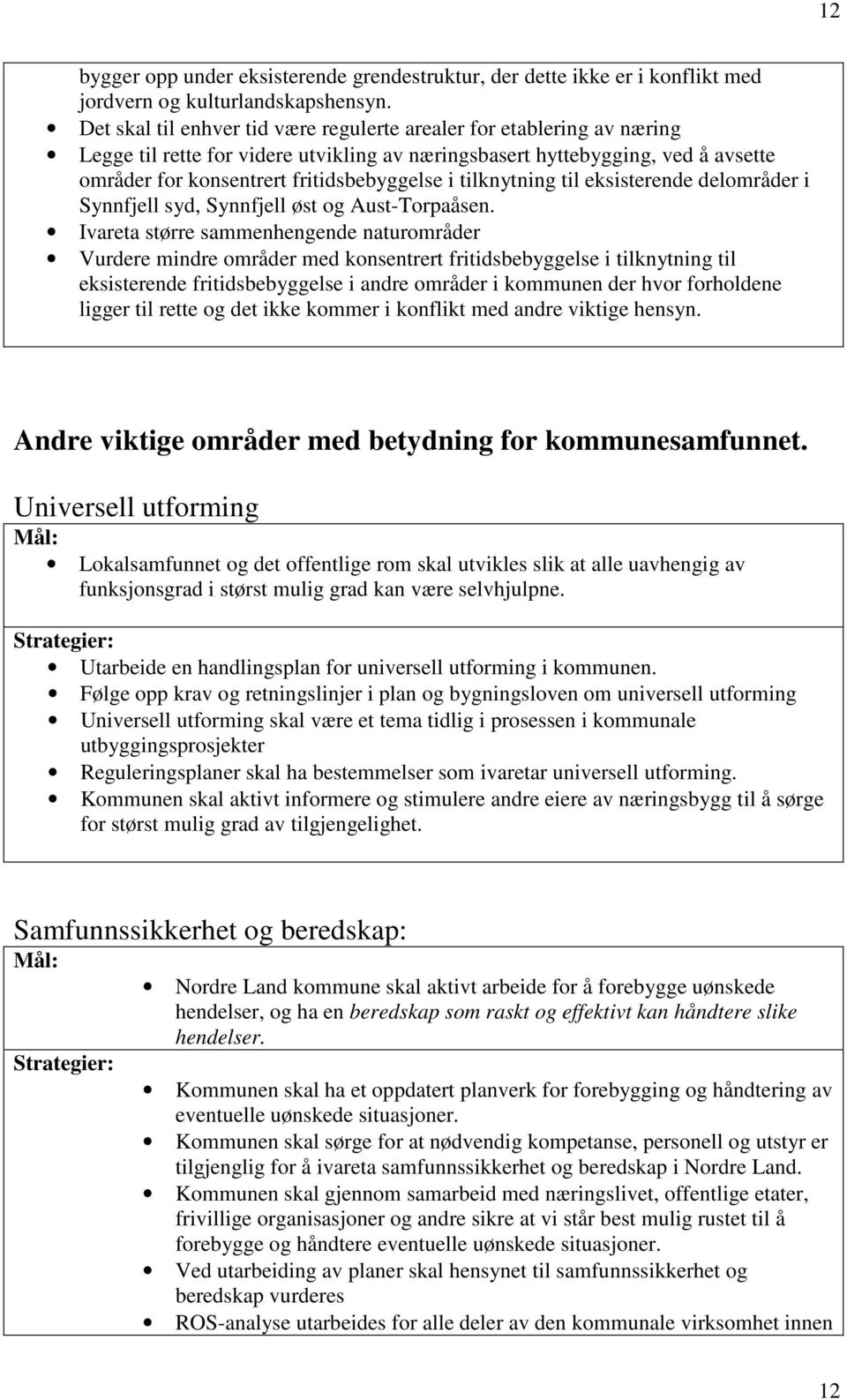 tilknytning til eksisterende delområder i Synnfjell syd, Synnfjell øst og Aust-Torpaåsen.