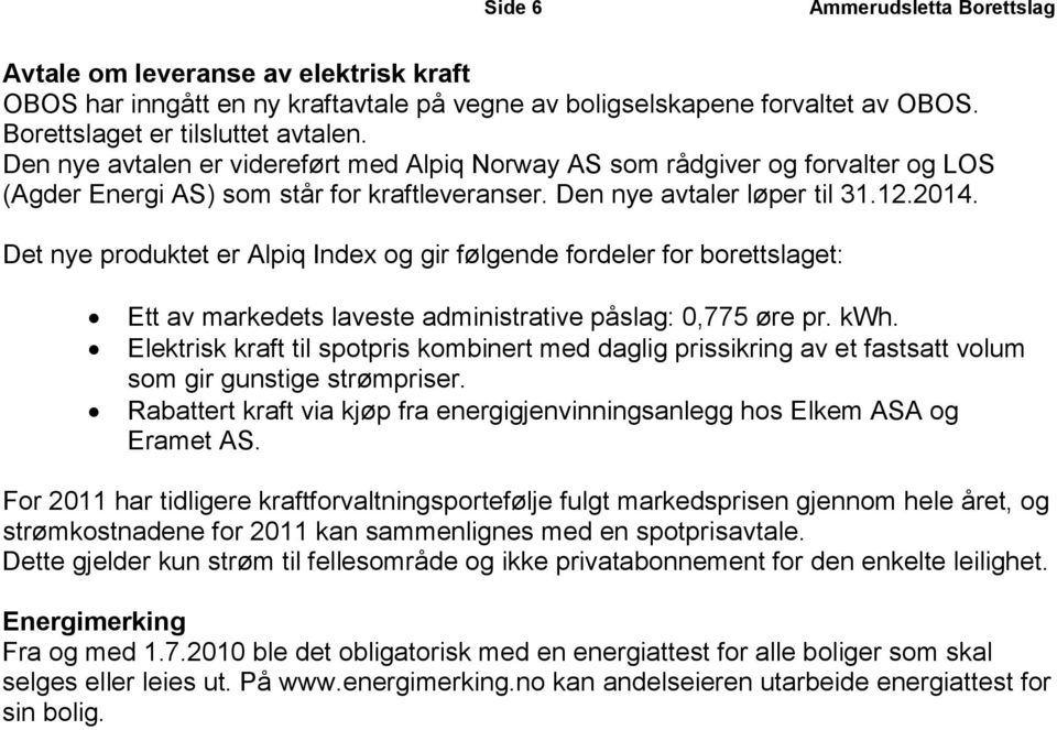 Det nye produktet er Alpiq Index og gir følgende fordeler for borettslaget: Ett av markedets laveste administrative påslag: 0,775 øre pr. kwh.