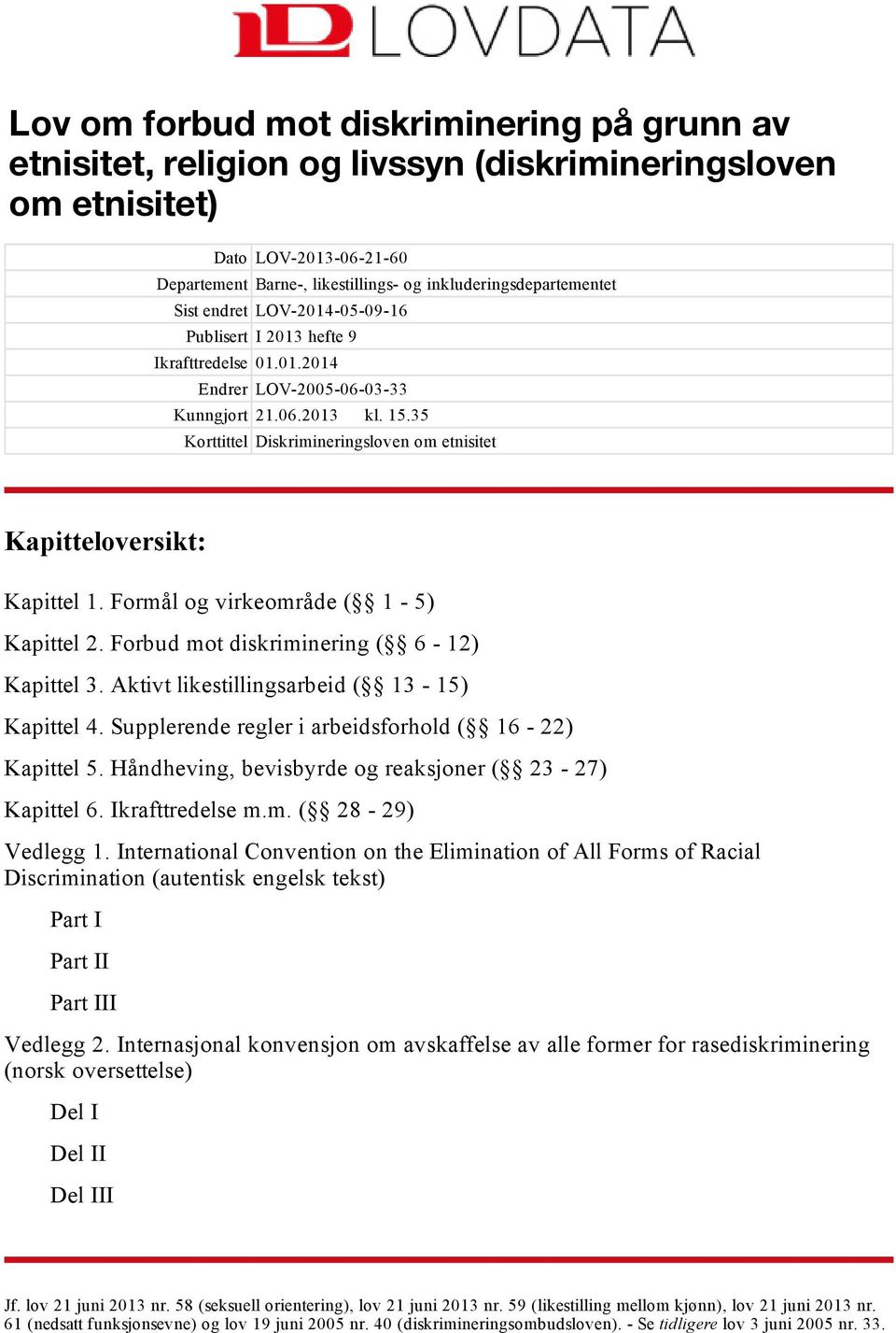 35 Korttittel Diskrimineringsloven om etnisitet Kapitteloversikt: Kapittel 1. Formål og virkeområde ( 1 5) Kapittel 2. Forbud mot diskriminering ( 6 12) Kapittel 3.