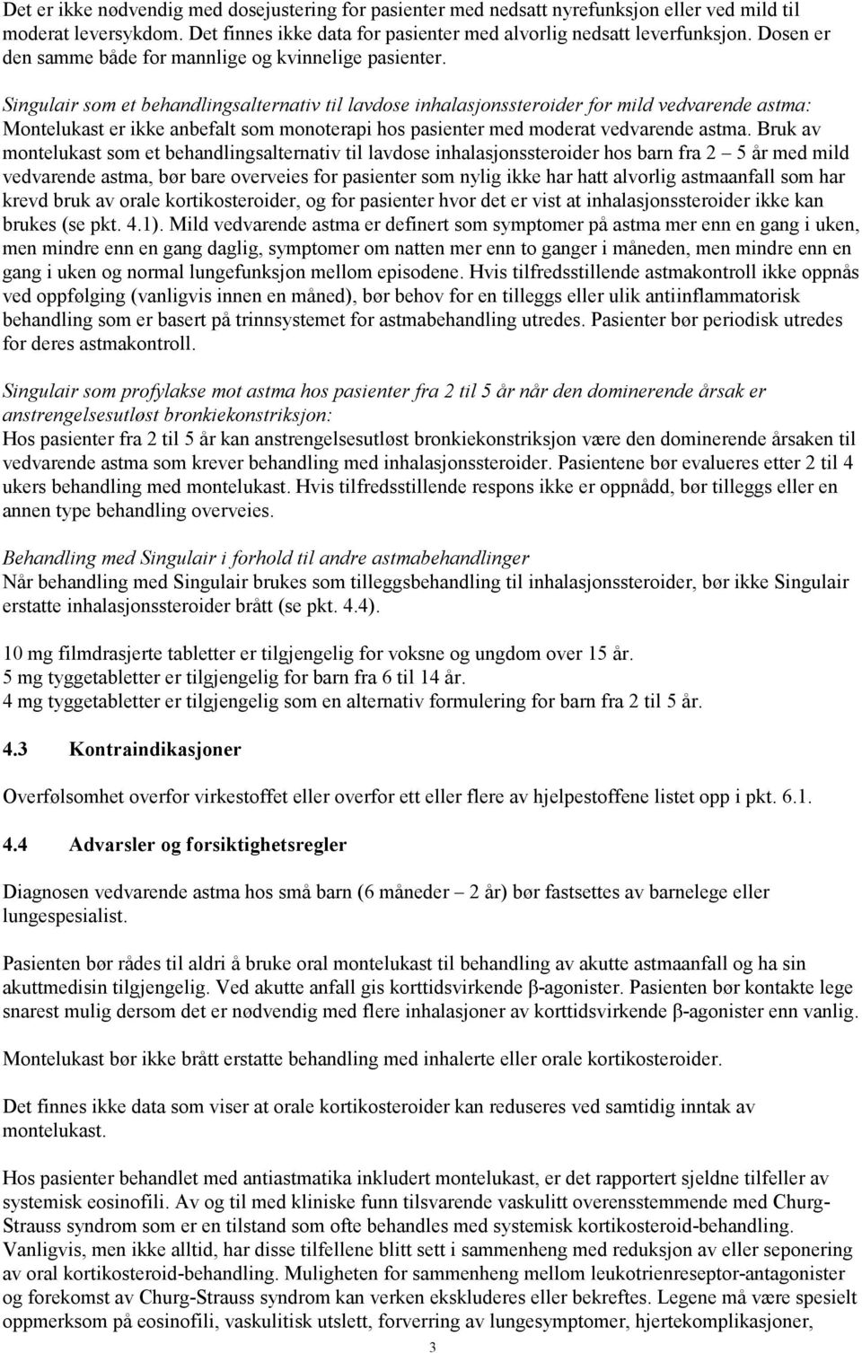 Singulair som et behandlingsalternativ til lavdose inhalasjonssteroider for mild vedvarende astma: Montelukast er ikke anbefalt som monoterapi hos pasienter med moderat vedvarende astma.