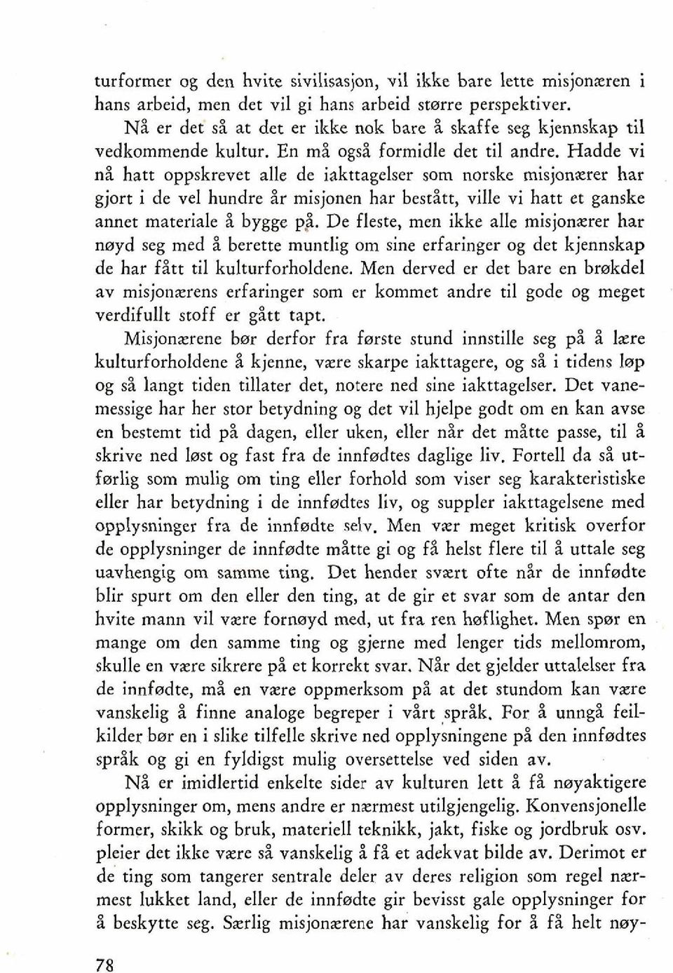 Hadde vi ni hatt oppskrevet alle de iakttagelser som norske misjonxrer har gjort i de vel hundre ir misjonen har bestitt, ville vi hatt et ganske annet materiale i bygge p;.