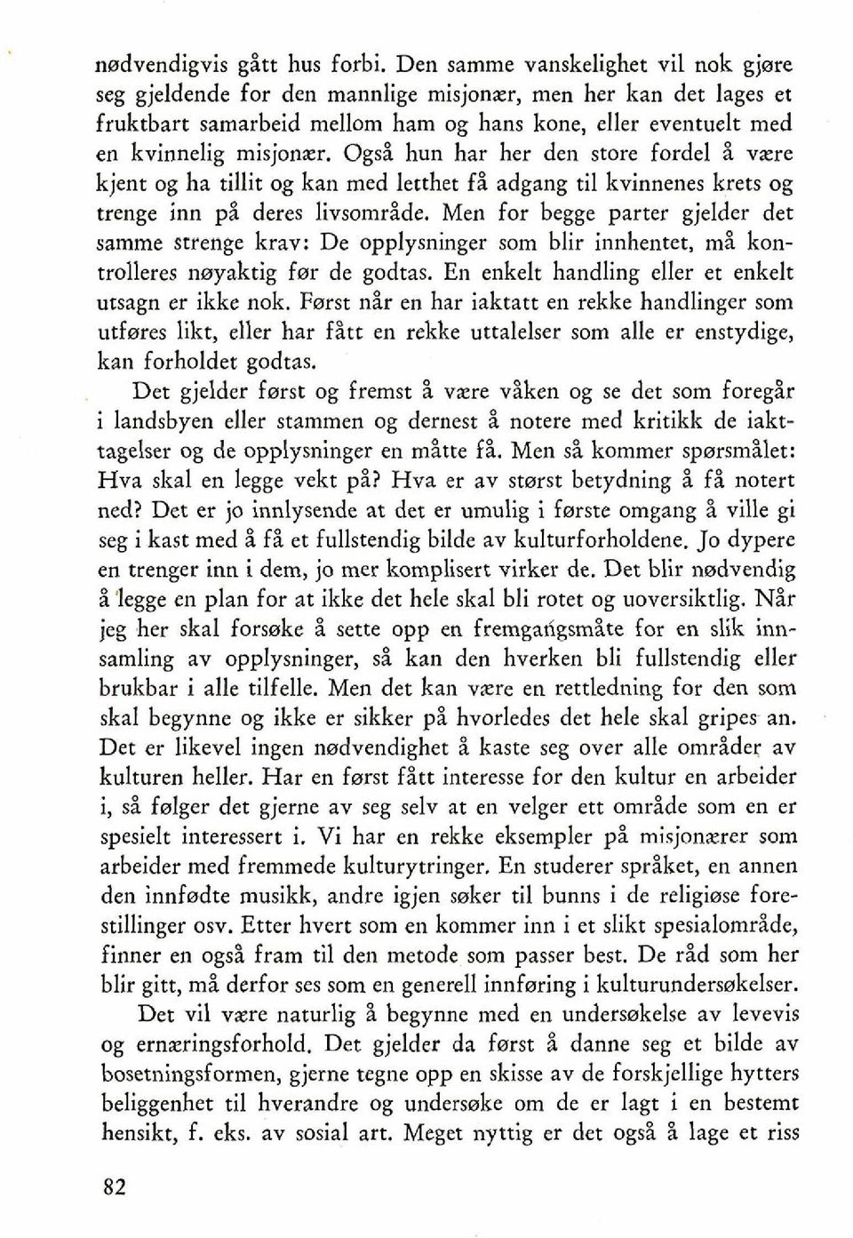 Ogsi hun har her den store fordel i vare kjent og ha tillit og kan med letthet fi adgang ti1 kvinnenes krets og trenge inn pi deres livsomride.