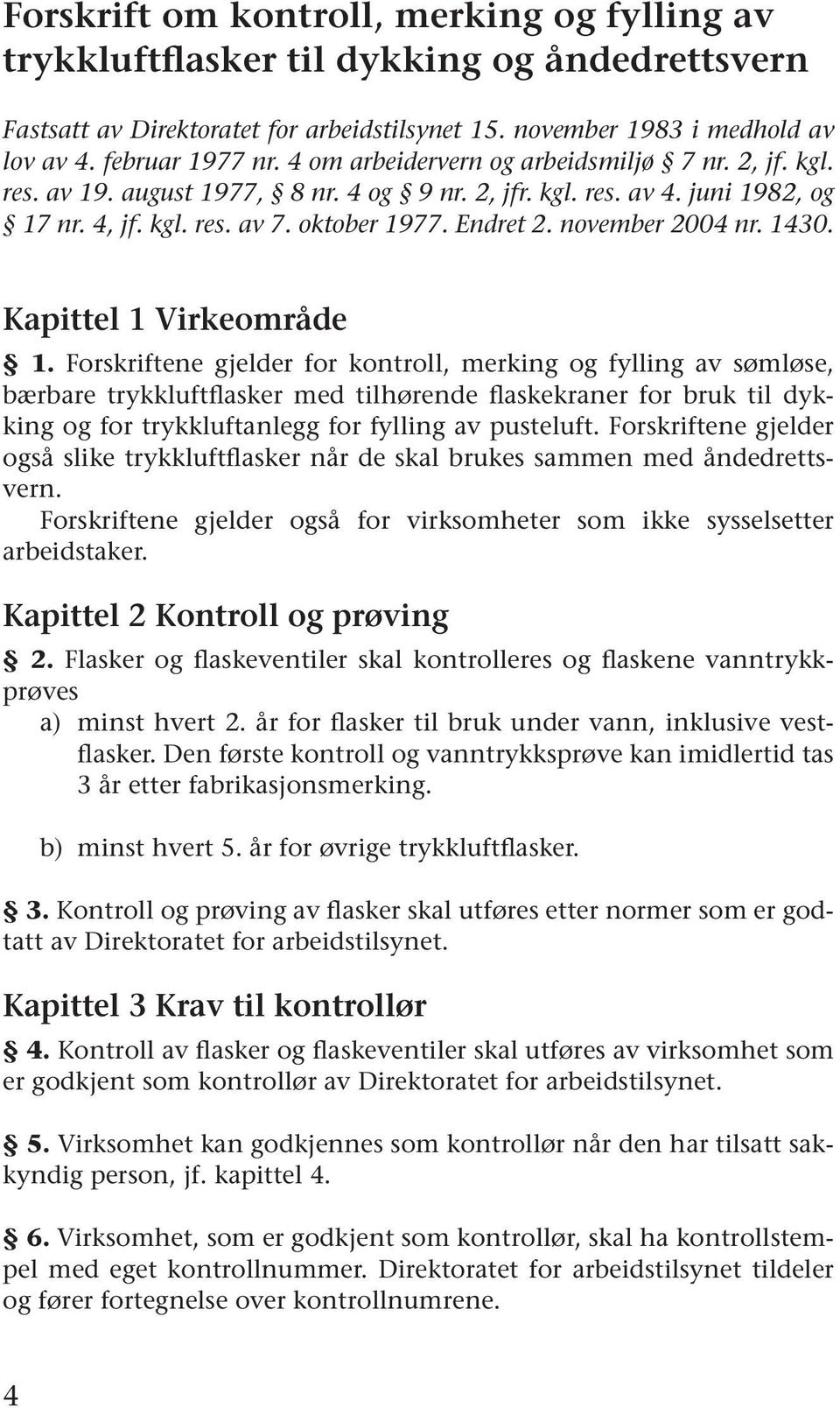 november 2004 nr. 1430. Kapittel 1 Virkeområde 1.