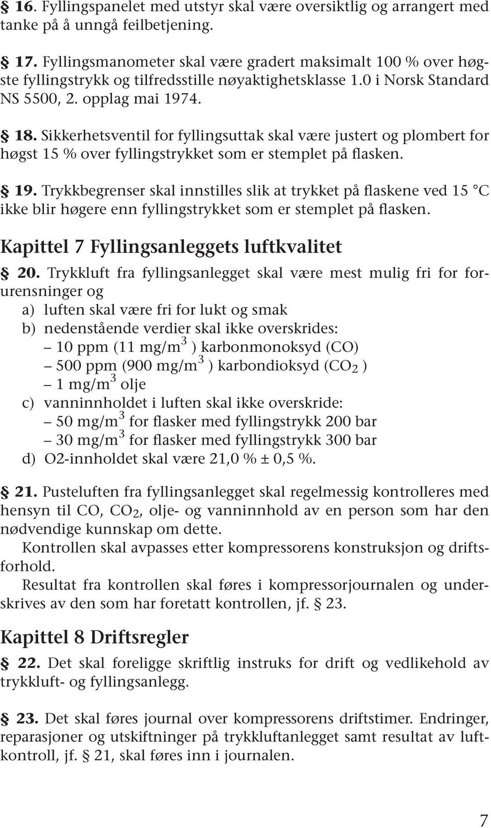 Sikkerhetsventil for fyllingsuttak skal være justert og plombert for høgst 15 % over fyllingstrykket som er stemplet på flasken. 19.