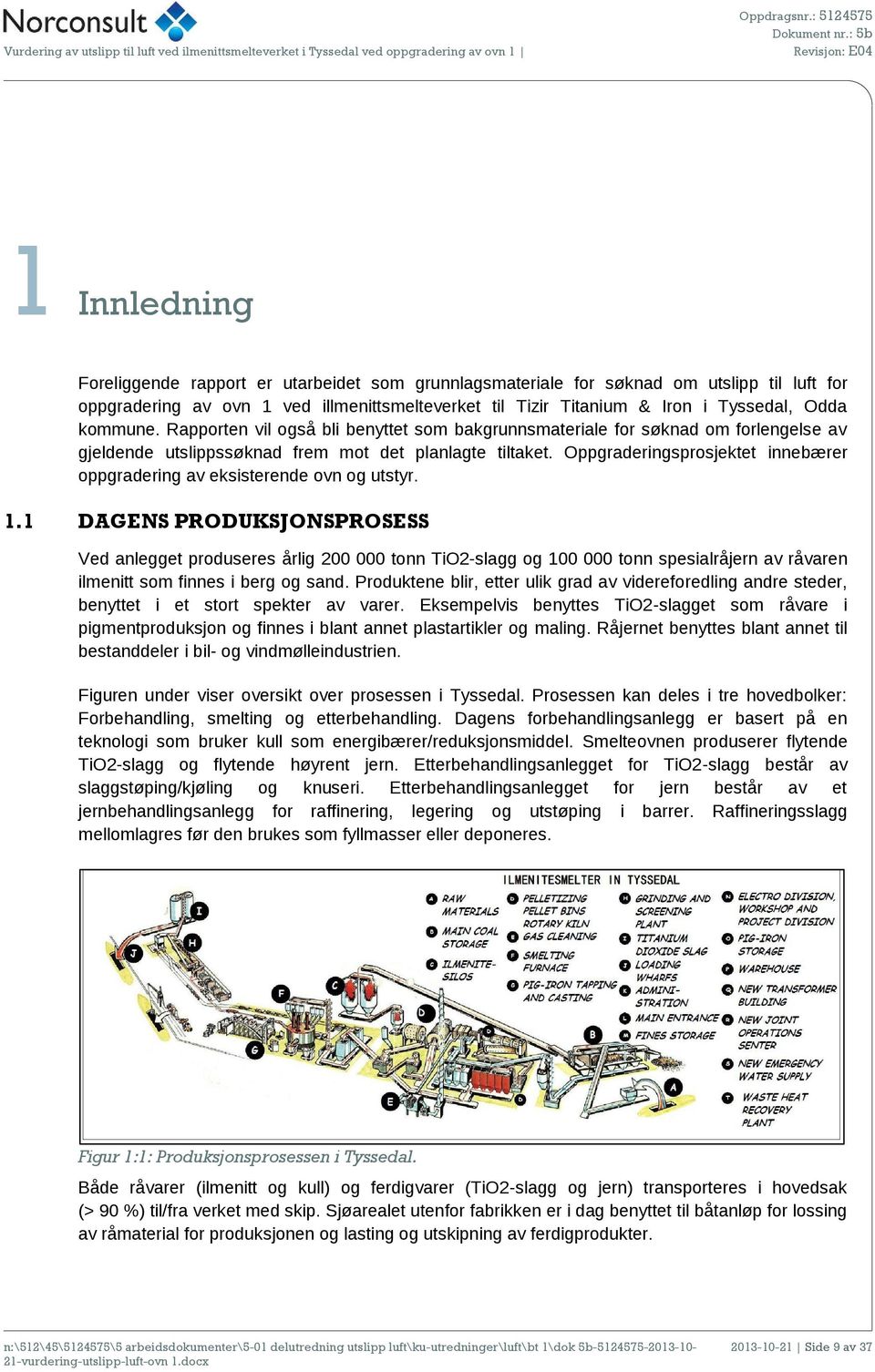 Oppgraderingsprosjektet innebærer oppgradering av eksisterende ovn og utstyr. 1.