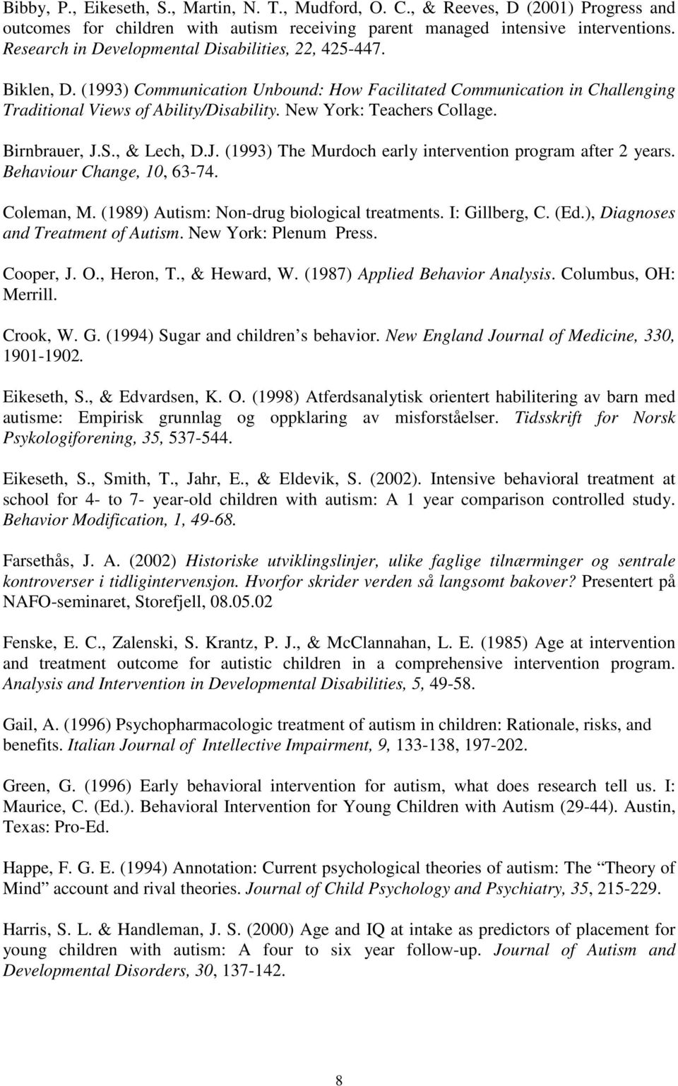 New York: Teachers Collage. Birnbrauer, J.S., & Lech, D.J. (1993) The Murdoch early intervention program after 2 years. Behaviour Change, 10, 63-74. Coleman, M.