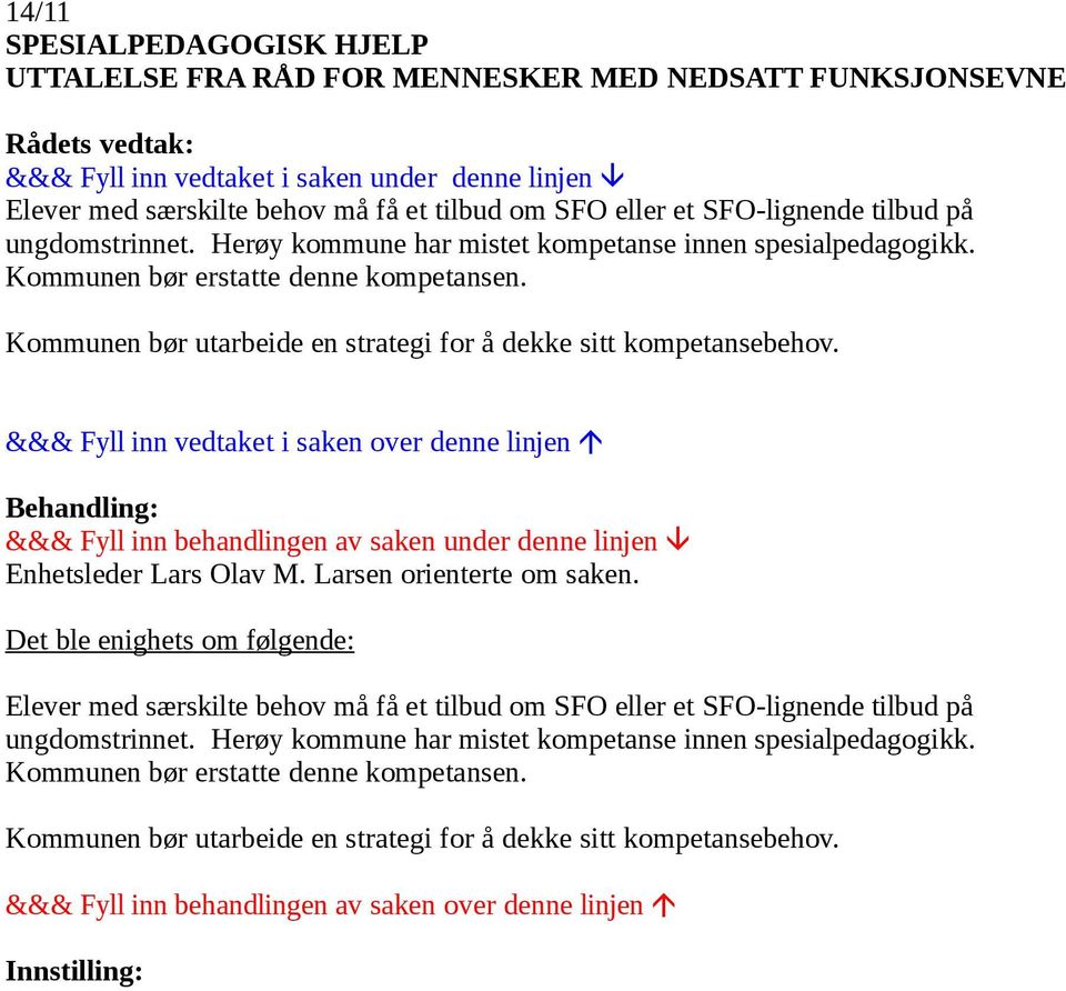 Kommunen bør utarbeide en strategi for å dekke sitt kompetansebehov. Enhetsleder Lars Olav M. Larsen orienterte om saken.