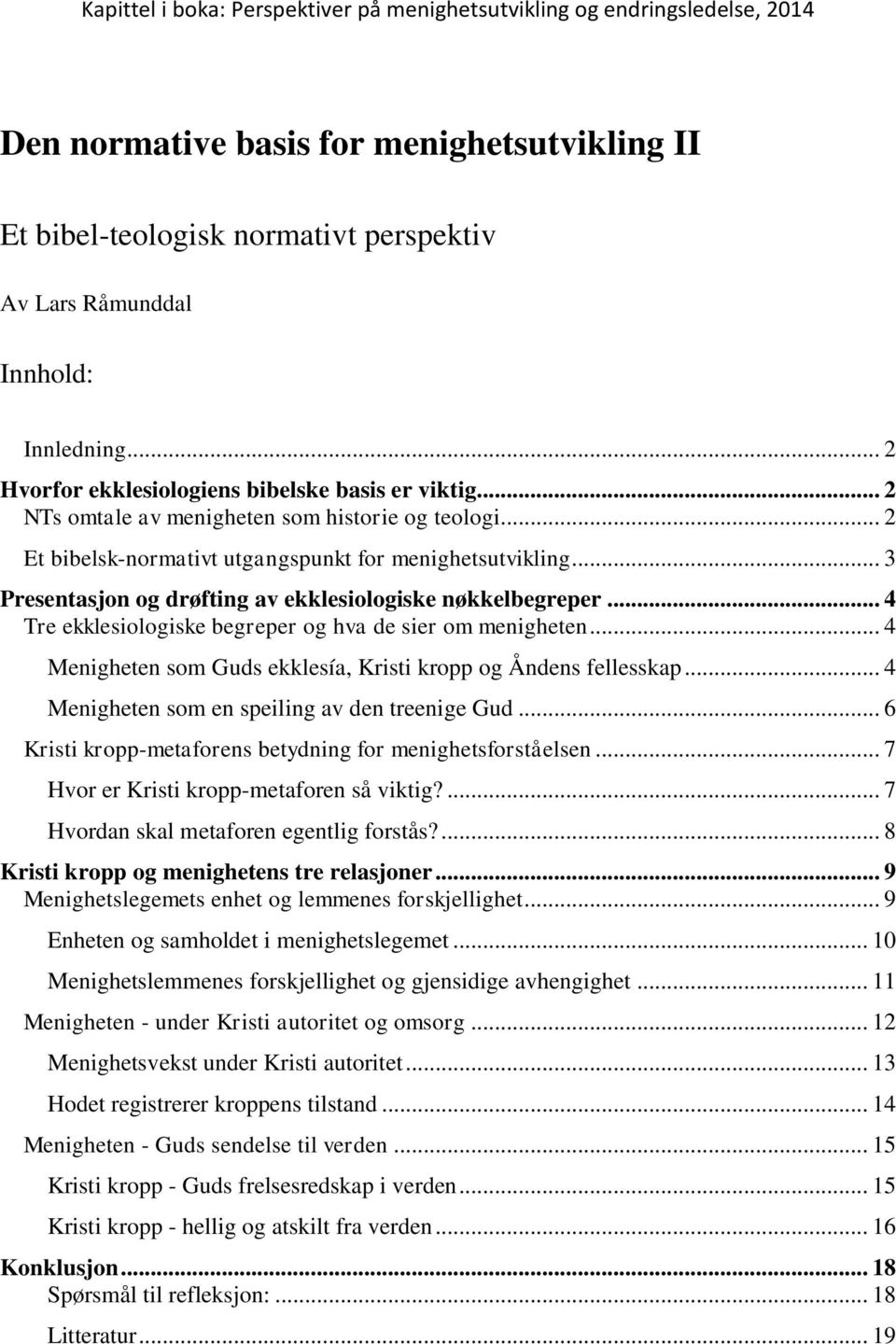 .. 4 Tre ekklesiologiske begreper og hva de sier om menigheten... 4 Menigheten som Guds ekklesía, Kristi kropp og Åndens fellesskap... 4 Menigheten som en speiling av den treenige Gud.