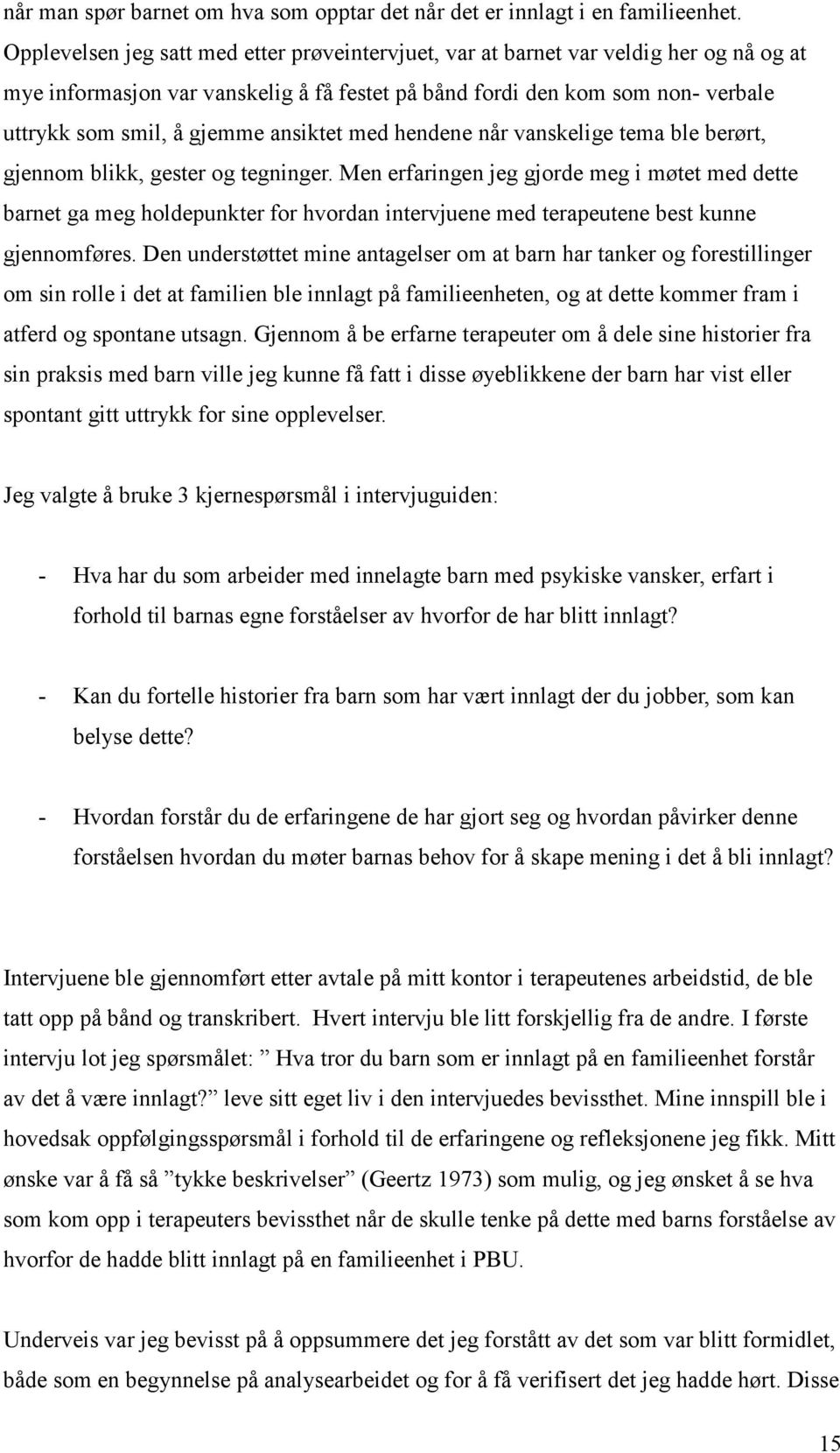 ansiktet med hendene når vanskelige tema ble berørt, gjennom blikk, gester og tegninger.