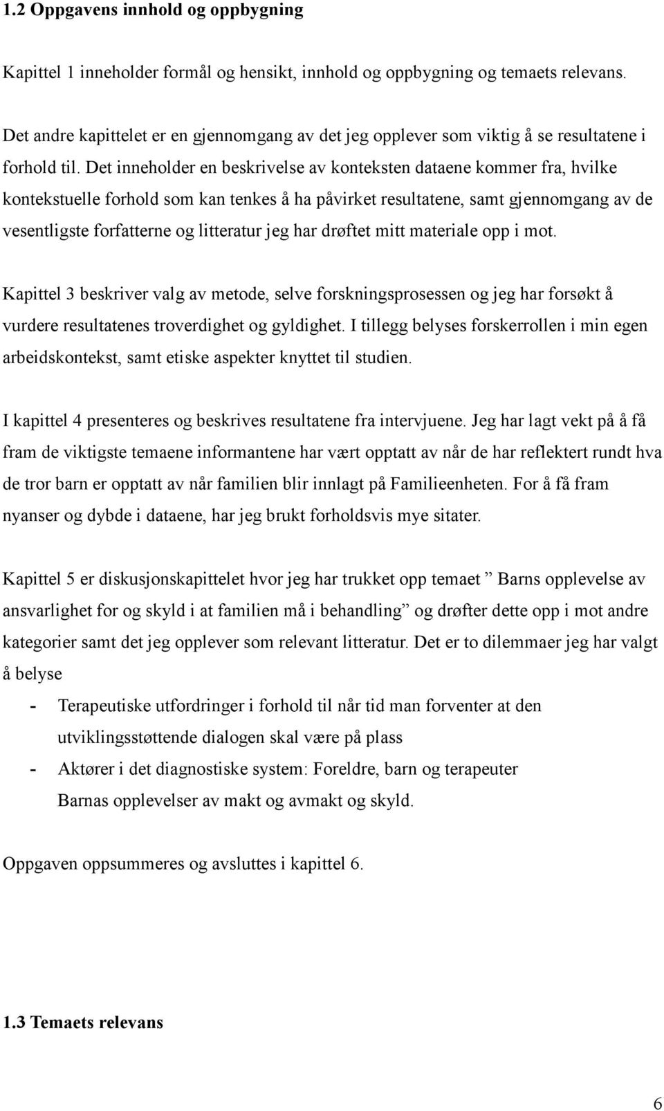 Det inneholder en beskrivelse av konteksten dataene kommer fra, hvilke kontekstuelle forhold som kan tenkes å ha påvirket resultatene, samt gjennomgang av de vesentligste forfatterne og litteratur