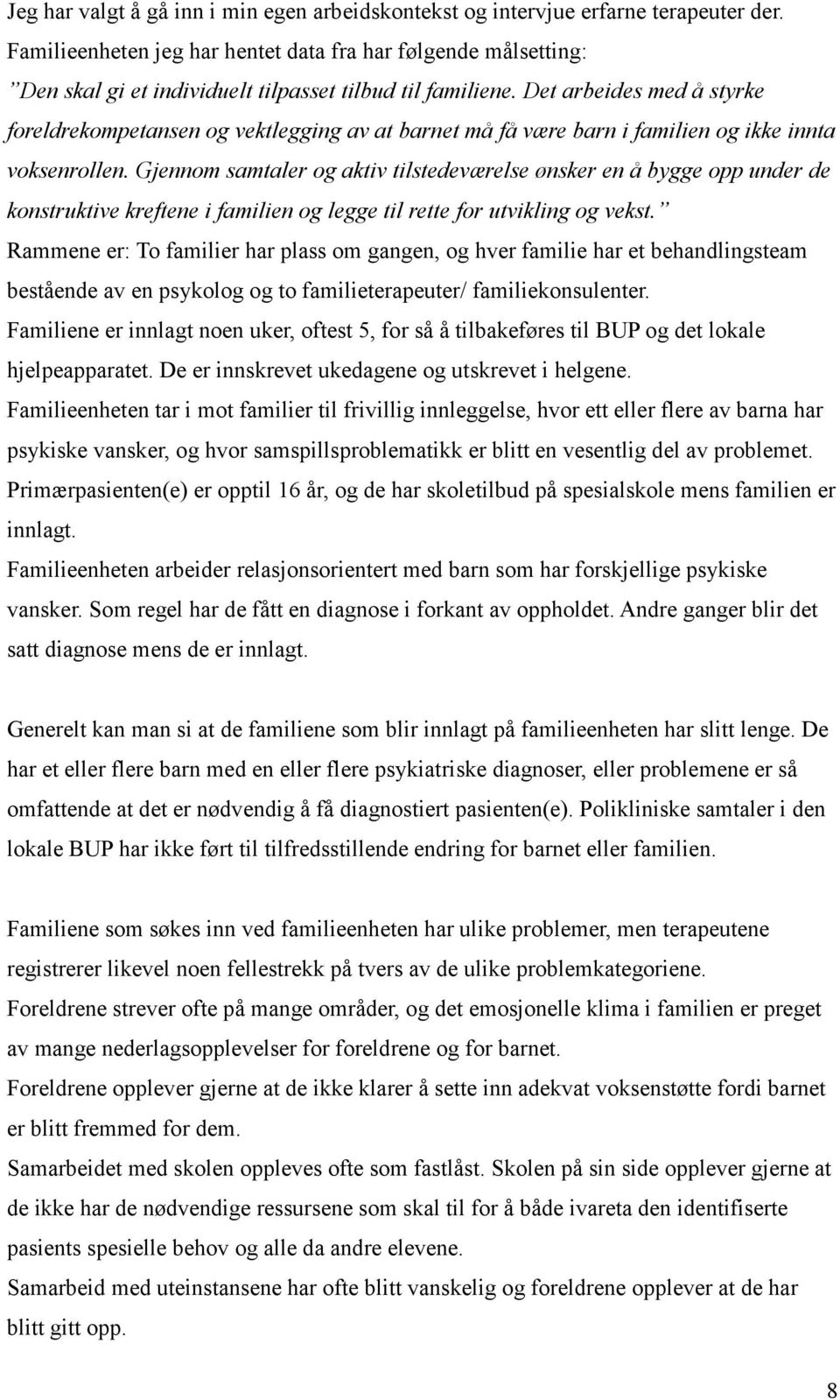 Det arbeides med å styrke foreldrekompetansen og vektlegging av at barnet må få være barn i familien og ikke innta voksenrollen.