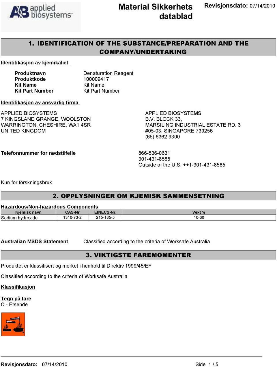 Number Identifikasjon av ansvarlig firma APPLIED BIOSYSTEMS 7 KINGSLAND GRANGE, WOOLSTON WARRINGTON, CHESHIRE, WA1 4SR UNITED KINGDOM APPLIED BIOSYSTEMS B.V. BLOCK 33, MARSILING INDUSTRIAL ESTATE RD.