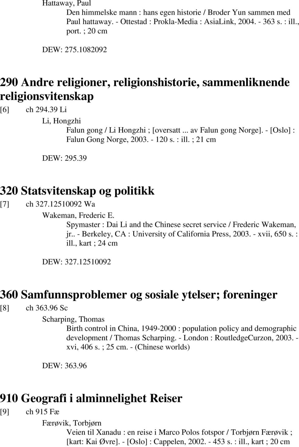 - [Oslo] : Falun Gong Norge, 2003. - 120 s. : ill. ; 21 cm DEW: 295.39 320 Statsvitenskap og politikk [7] ch 327.12510092 Wa Wakeman, Frederic E.