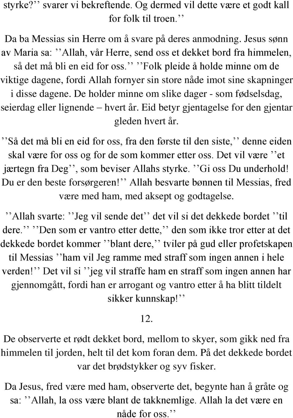 Folk pleide å holde minne om de viktige dagene, fordi Allah fornyer sin store nåde imot sine skapninger i disse dagene.