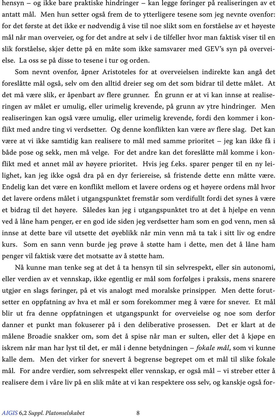 det andre at selv i de tilfeller hvor man faktisk viser til en slik forståelse, skjer dette på en måte som ikke samsvarer med GEV s syn på overveielse. La oss se på disse to tesene i tur og orden.