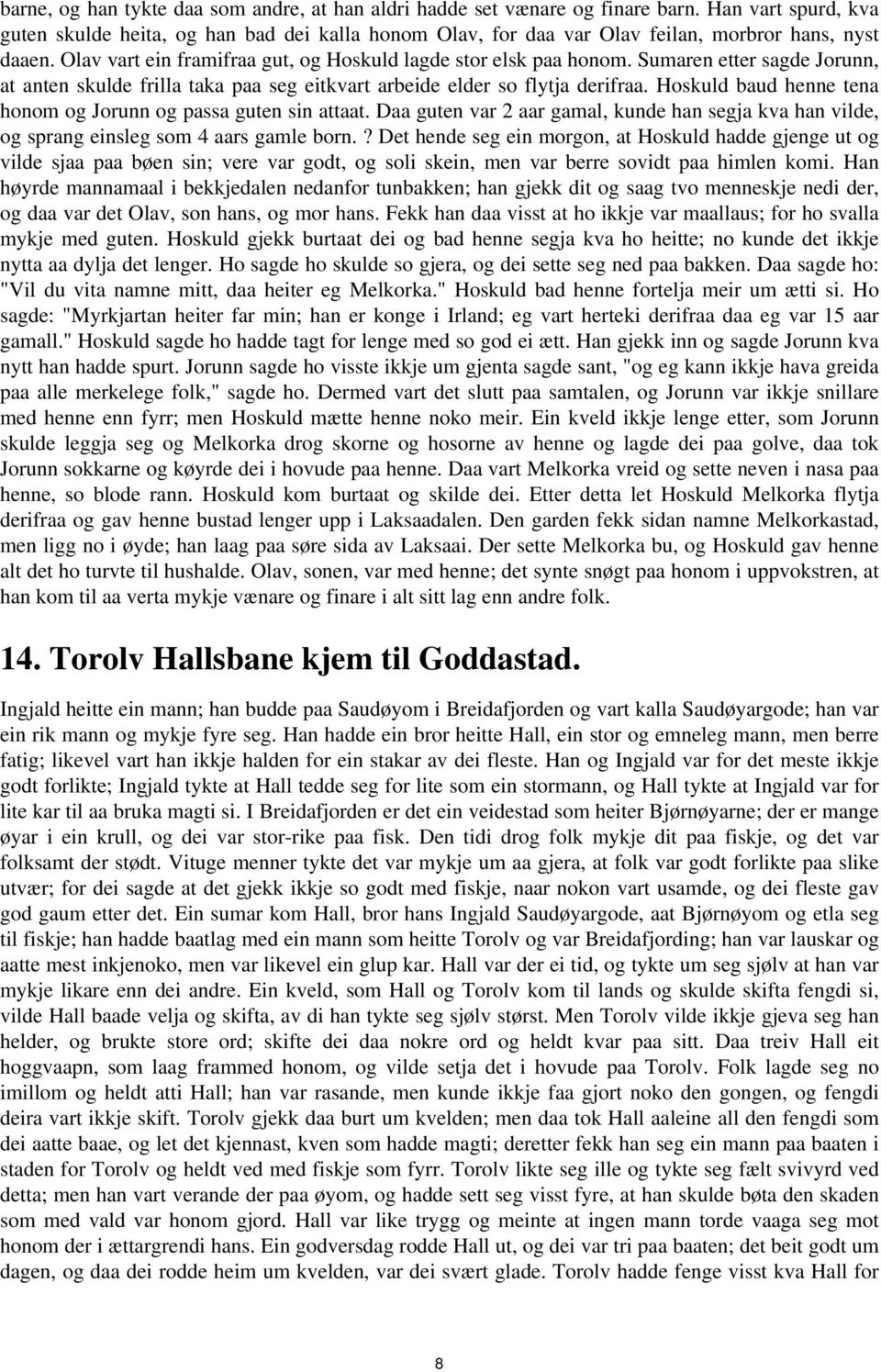 tena honom og Jorunn og passa guten sin attaat Daa guten var 2 aar gamal, kunde han segja kva han vilde, og sprang einsleg som 4 aars gamle born?