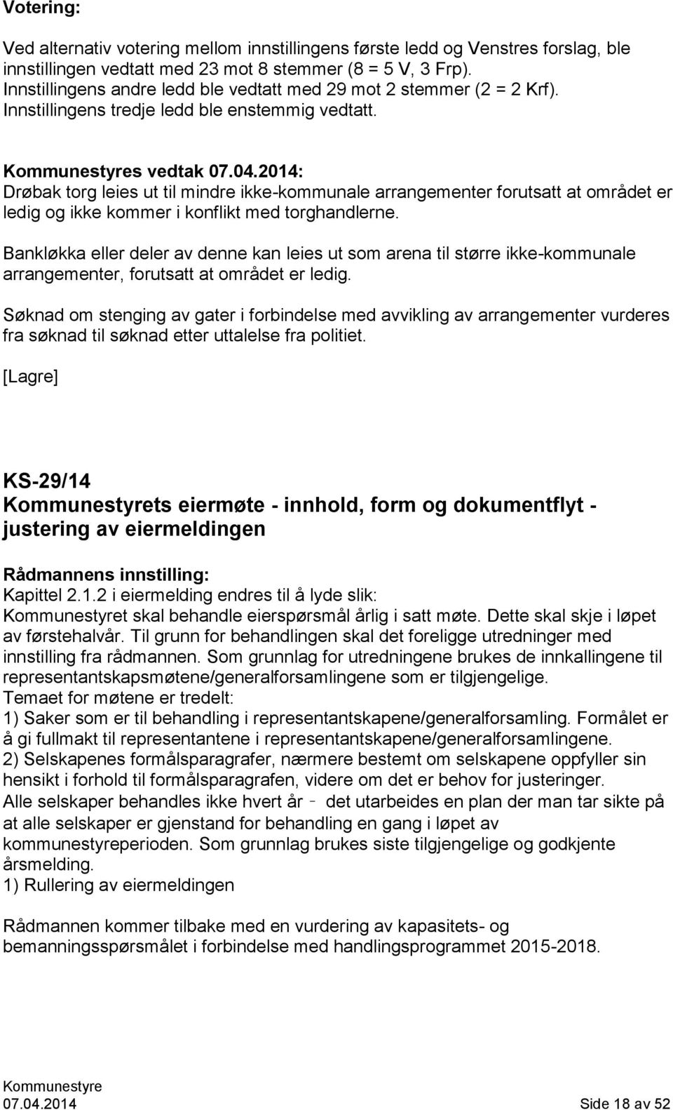 2014: Drøbak torg leies ut til mindre ikke-kommunale arrangementer forutsatt at området er ledig og ikke kommer i konflikt med torghandlerne.