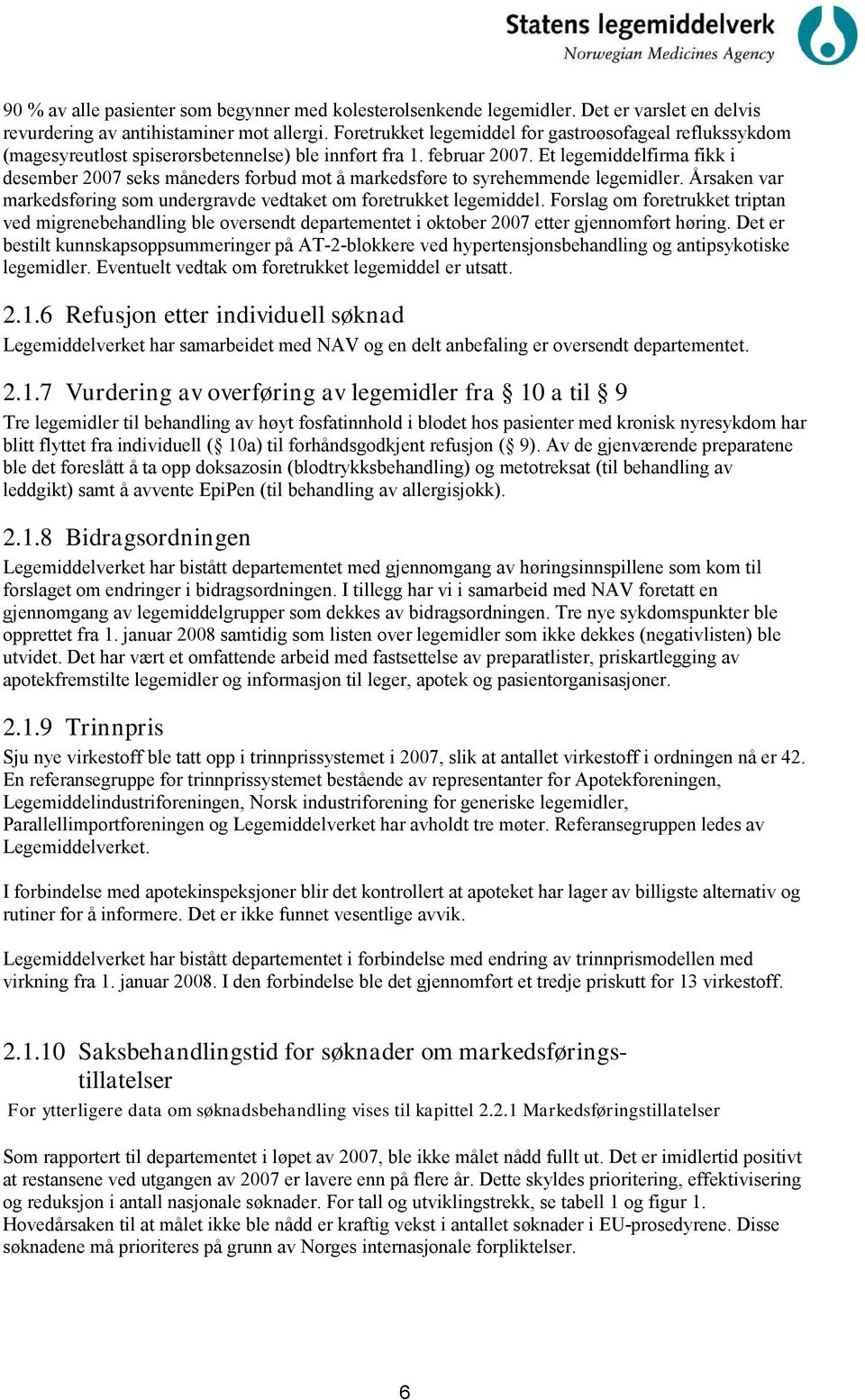 Et legemiddelfirma fikk i desember 2007 seks måneders forbud mot å markedsføre to syrehemmende legemidler. Årsaken var markedsføring som undergravde vedtaket om foretrukket legemiddel.