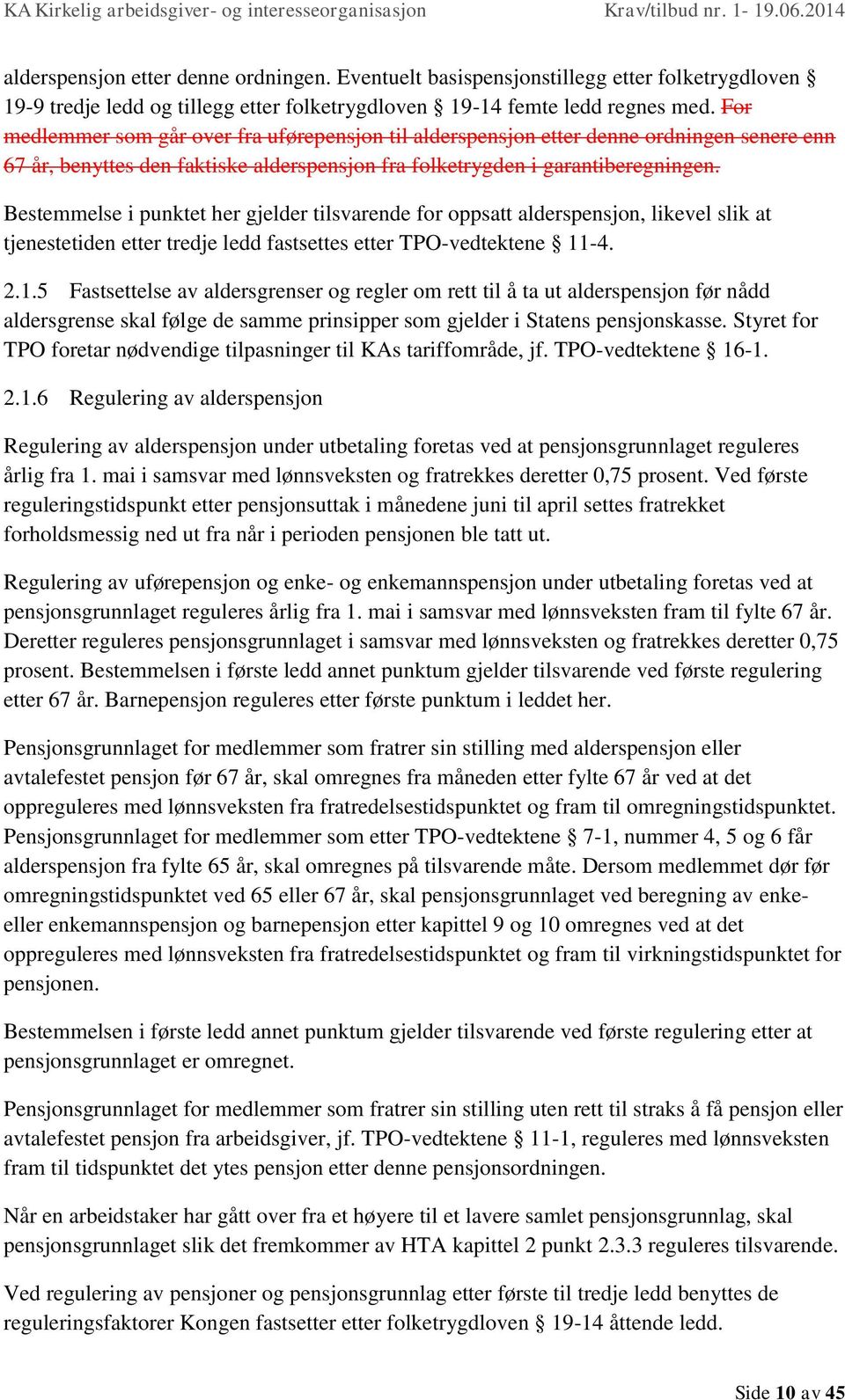 Bestemmelse i punktet her gjelder tilsvarende for oppsatt alderspensjon, likevel slik at tjenestetiden etter tredje ledd fastsettes etter TPO-vedtektene 11