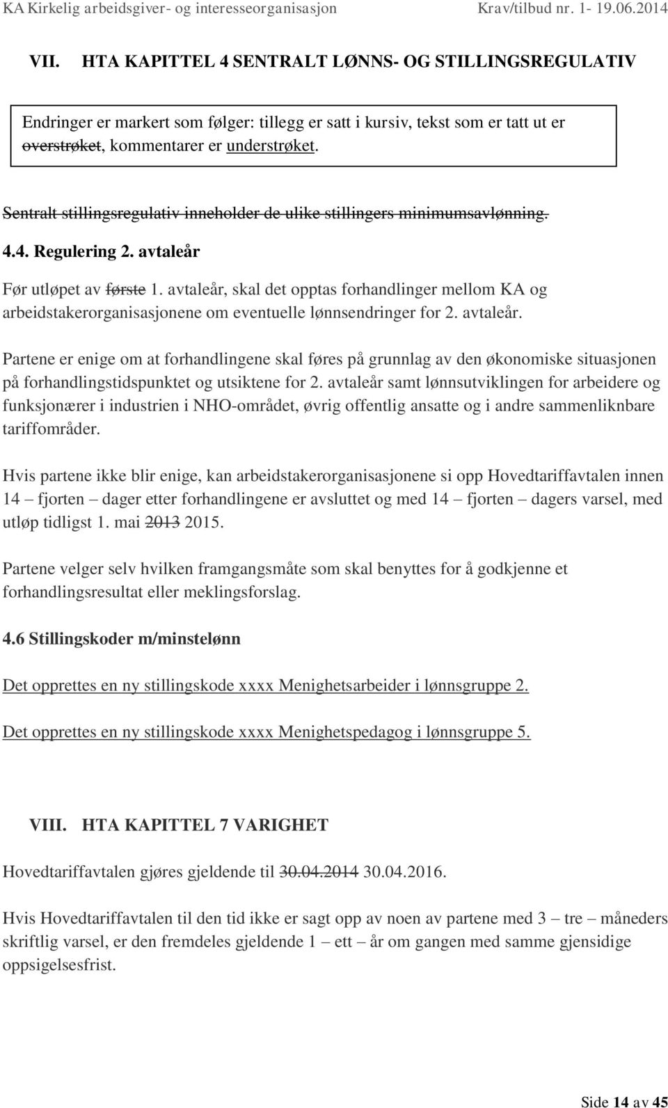 avtaleår, skal det opptas forhandlinger mellom KA og arbeidstakerorganisasjonene om eventuelle lønnsendringer for 2. avtaleår.