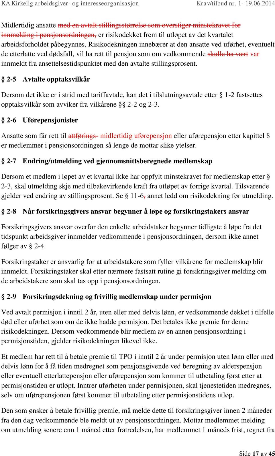 avtalte stillingsprosent. 2-5 Avtalte opptaksvilkår Dersom det ikke er i strid med tariffavtale, kan det i tilslutningsavtale etter 1-2 fastsettes opptaksvilkår som avviker fra vilkårene 2-2 og 2-3.