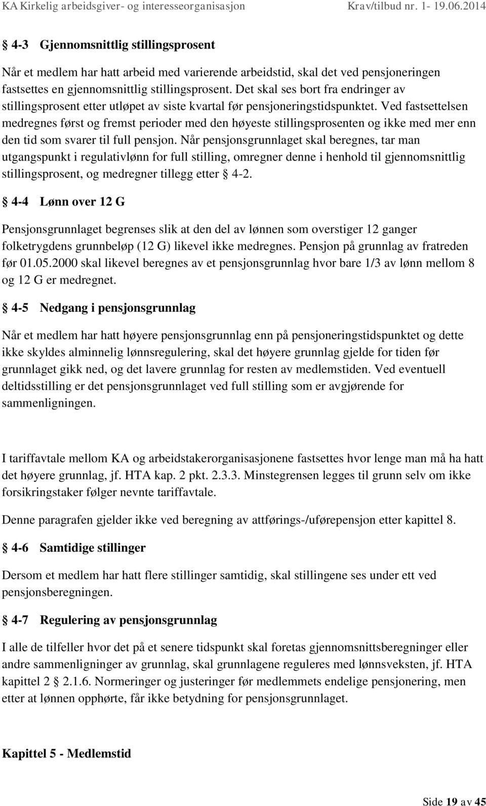 Ved fastsettelsen medregnes først og fremst perioder med den høyeste stillingsprosenten og ikke med mer enn den tid som svarer til full pensjon.