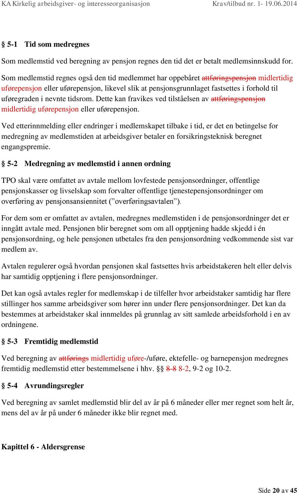 nevnte tidsrom. Dette kan fravikes ved tilståelsen av attføringspensjon midlertidig uførepensjon eller uførepensjon.