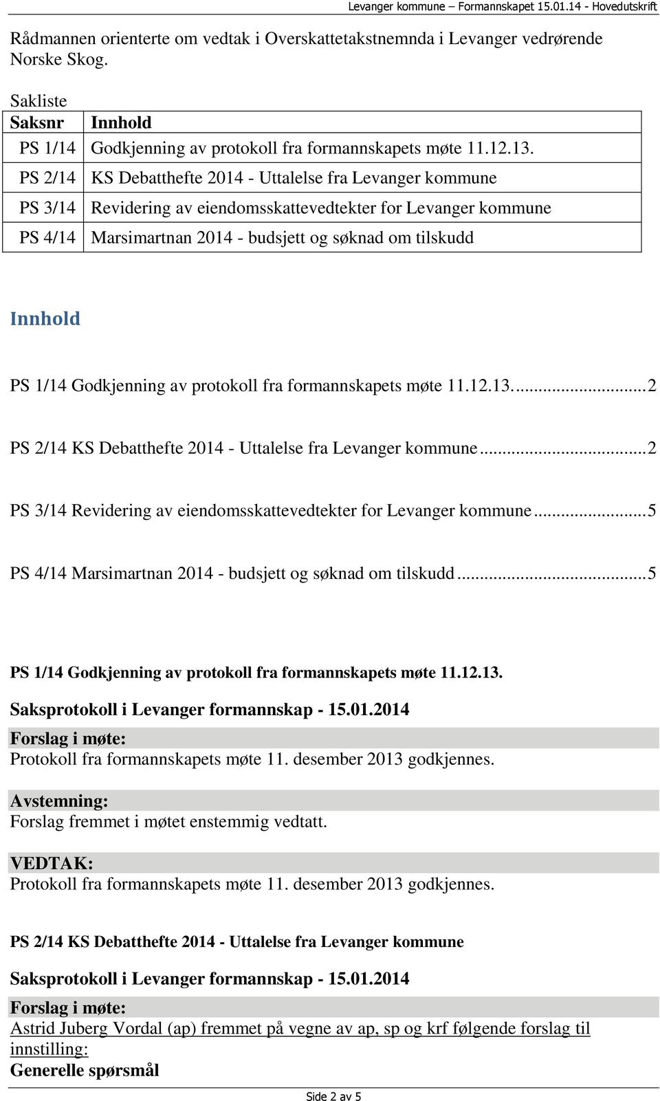 1/14 Godkjenning av protokoll fra formannskapets møte 11.12.13.... 2 PS 2/14 KS Debatthefte 2014 - Uttalelse fra Levanger kommune... 2 PS 3/14 Revidering av eiendomsskattevedtekter for Levanger kommune.